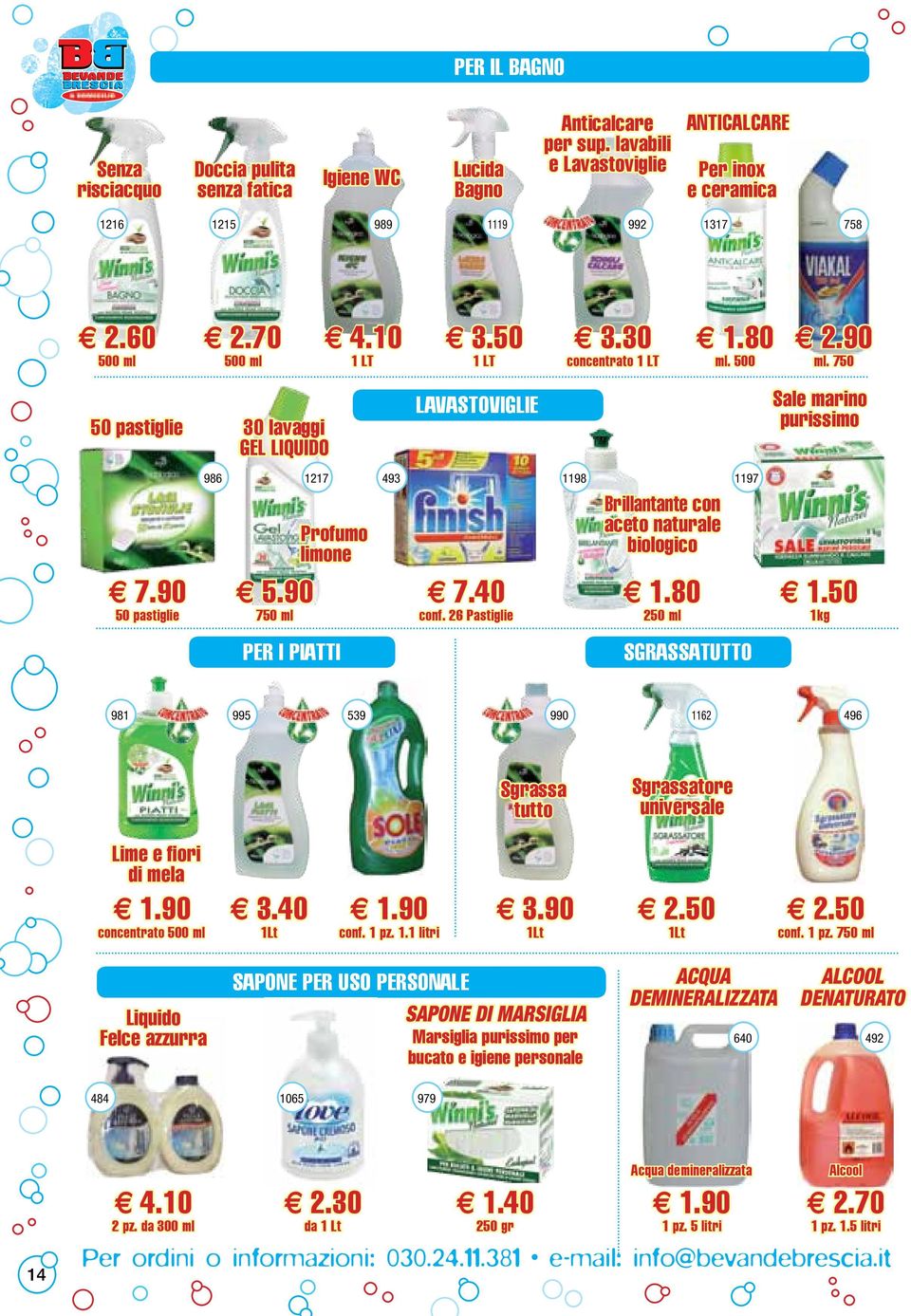 26 Pastiglie Brillantante con aceto naturale biologico 1.80 250 ml 1.80 ml. 500 SGRASSATUTTO 2.90 ml. 750 Sale marino purissimo 1.