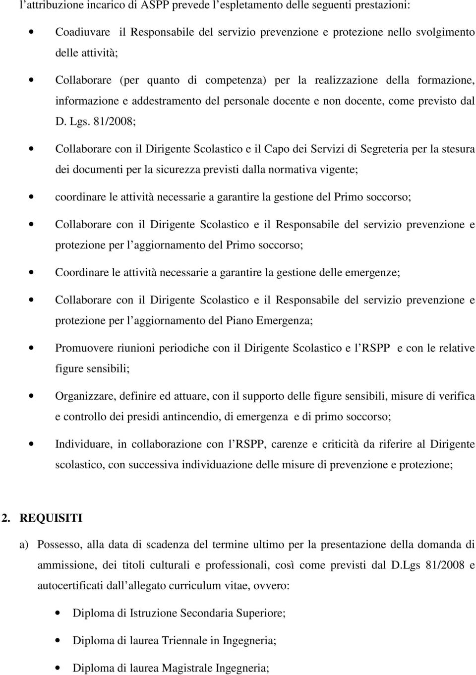 81/2008; Collaborare con il Dirigente Scolastico e il Capo dei Servizi di Segreteria per la stesura dei documenti per la sicurezza previsti dalla normativa vigente; coordinare le attività necessarie