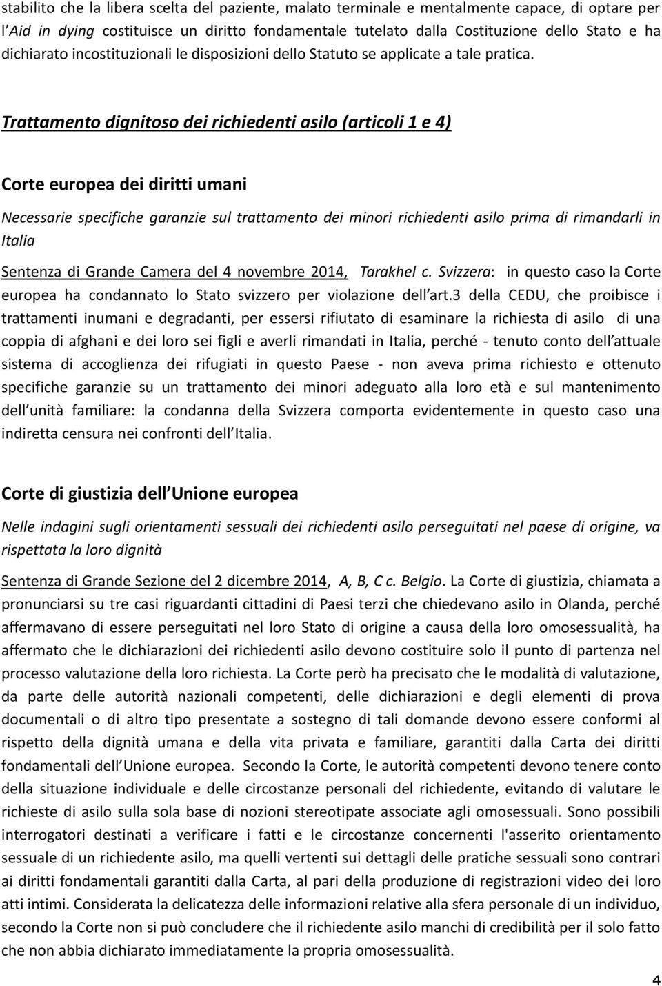 Trattamento dignitoso dei richiedenti asilo (articoli 1 e 4) Corte europea dei diritti umani Necessarie specifiche garanzie sul trattamento dei minori richiedenti asilo prima di rimandarli in Italia