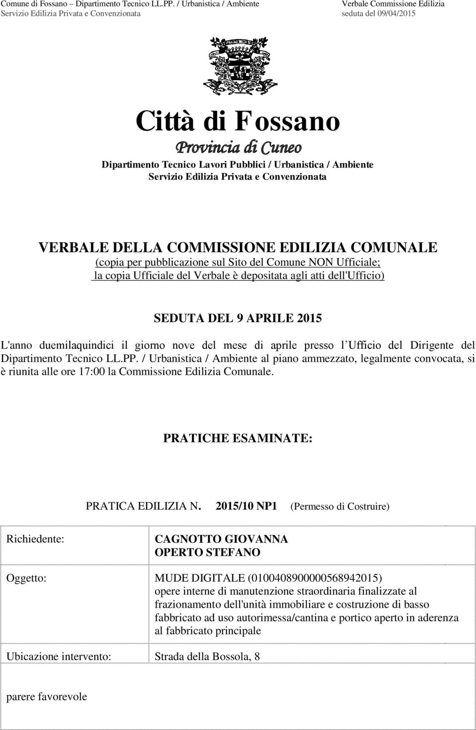 presso l Ufficio del Dirigente del Dipartimento Tecnico LL.PP. / Urbanistica / Ambiente al piano ammezzato, legalmente convocata, si è riunita alle ore 17:00 la Commissione Edilizia Comunale.