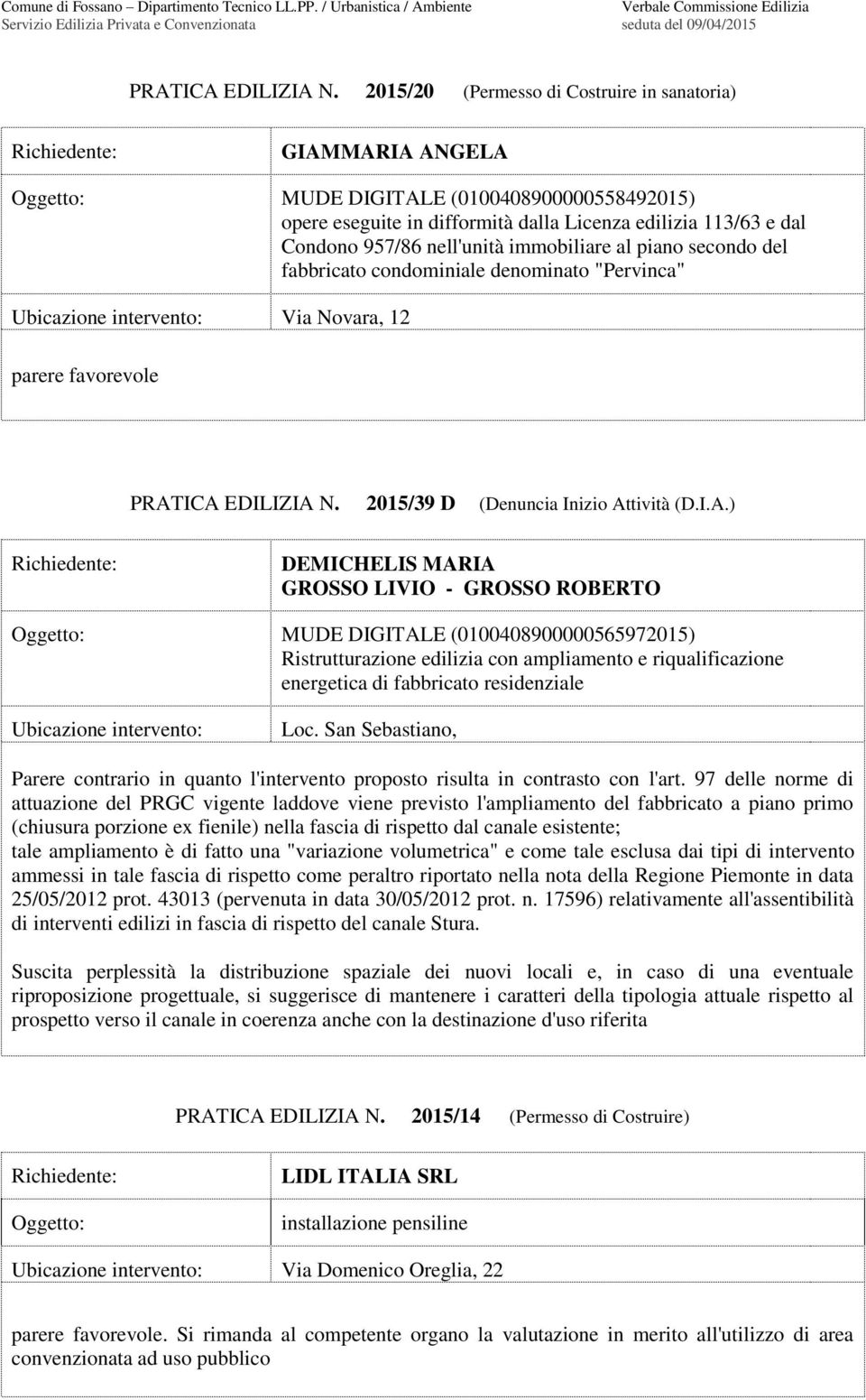 immobiliare al piano secondo del fabbricato condominiale denominato "Pervinca" Via Novara, 12  2015/39 D (Denuncia Inizio At