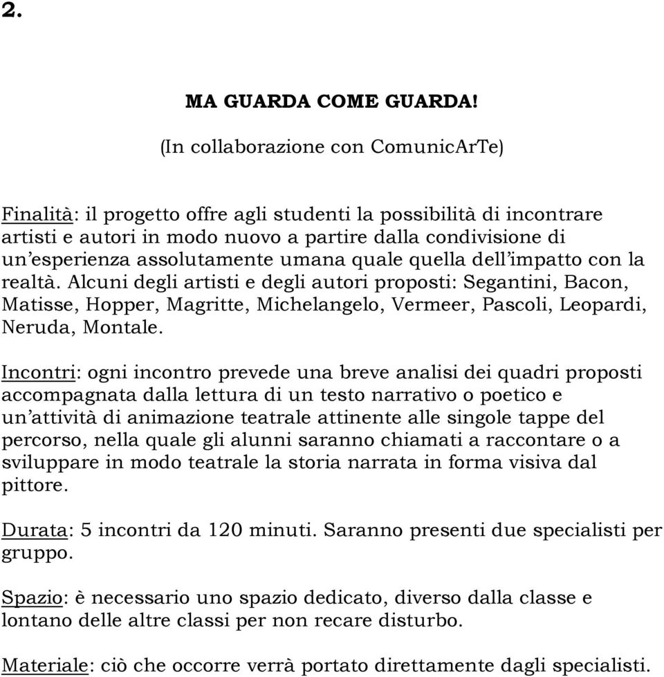 umana quale quella dell impatto con la realtà. Alcuni degli artisti e degli autori proposti: Segantini, Bacon, Matisse, Hopper, Magritte, Michelangelo, Vermeer, Pascoli, Leopardi, Neruda, Montale.