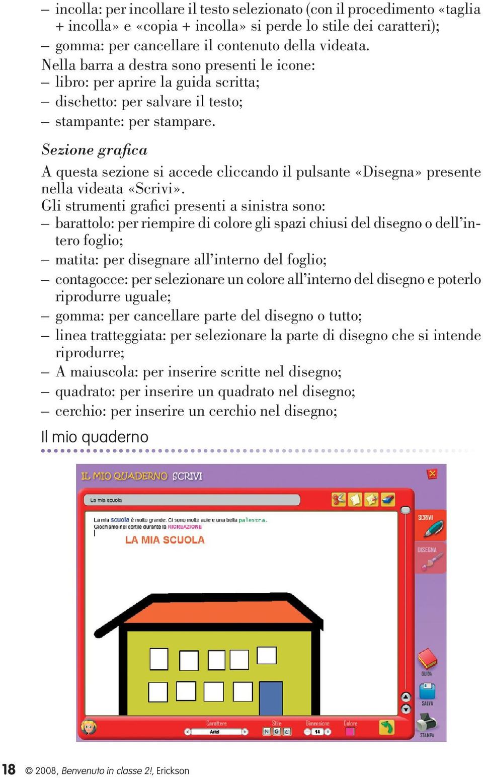 Sezione grafica A questa sezione si accede cliccando il pulsante «Disegna» presente nella videata «Scrivi».