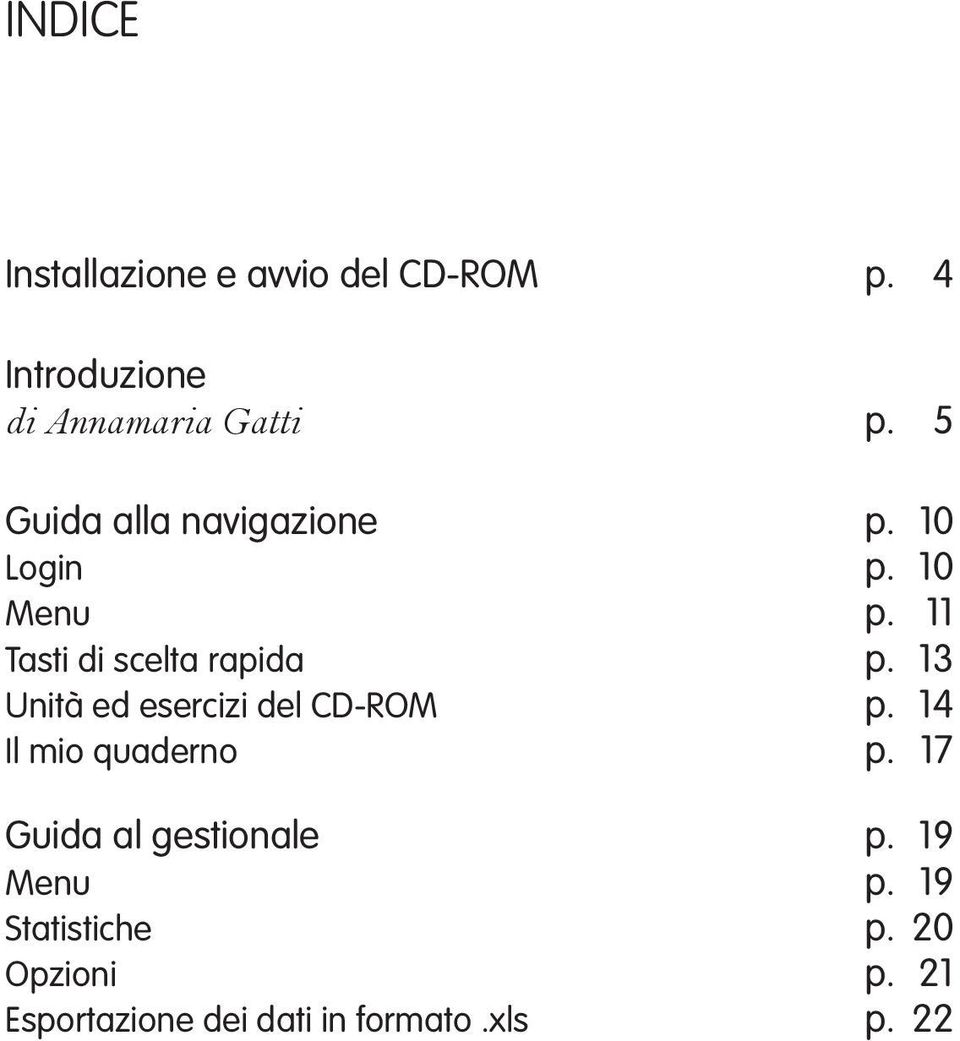 13 Unità ed esercizi del CD-ROM p. 14 Il mio quaderno p. 17 Guida al gestionale p.