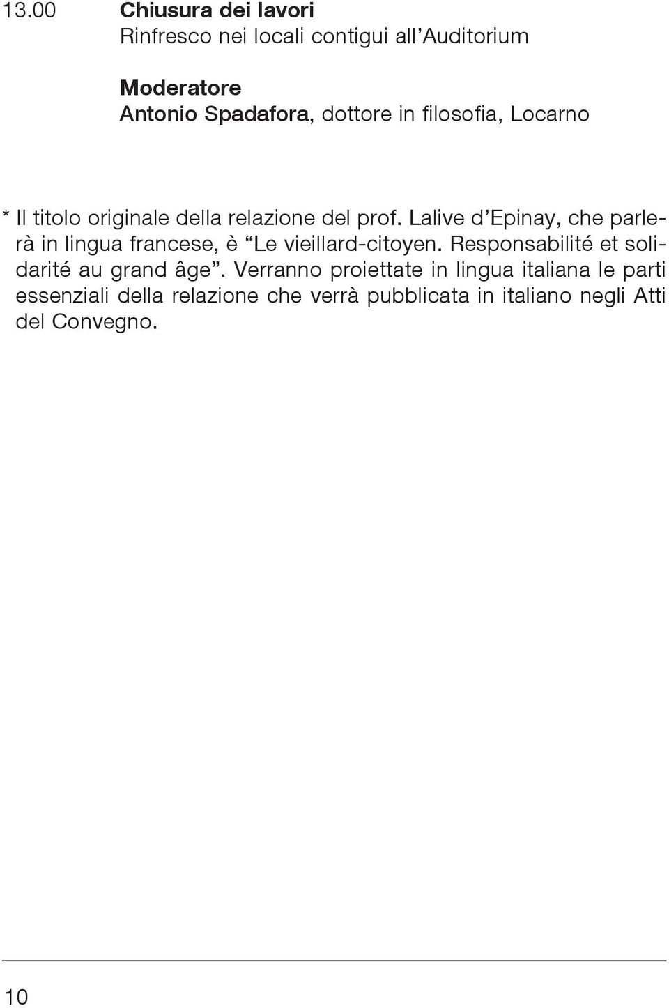 Lalive d Epinay, che parlerà in lingua francese, è Le vieillard-citoyen.