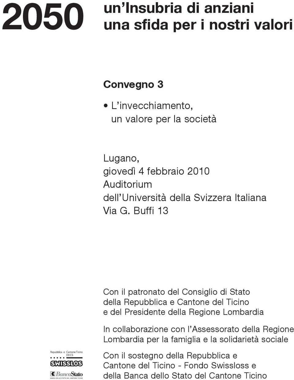 Buffi 13 Con il patronato del Consiglio di Stato della Repubblica e Cantone del Ticino e del Presidente della Regione Lombardia In