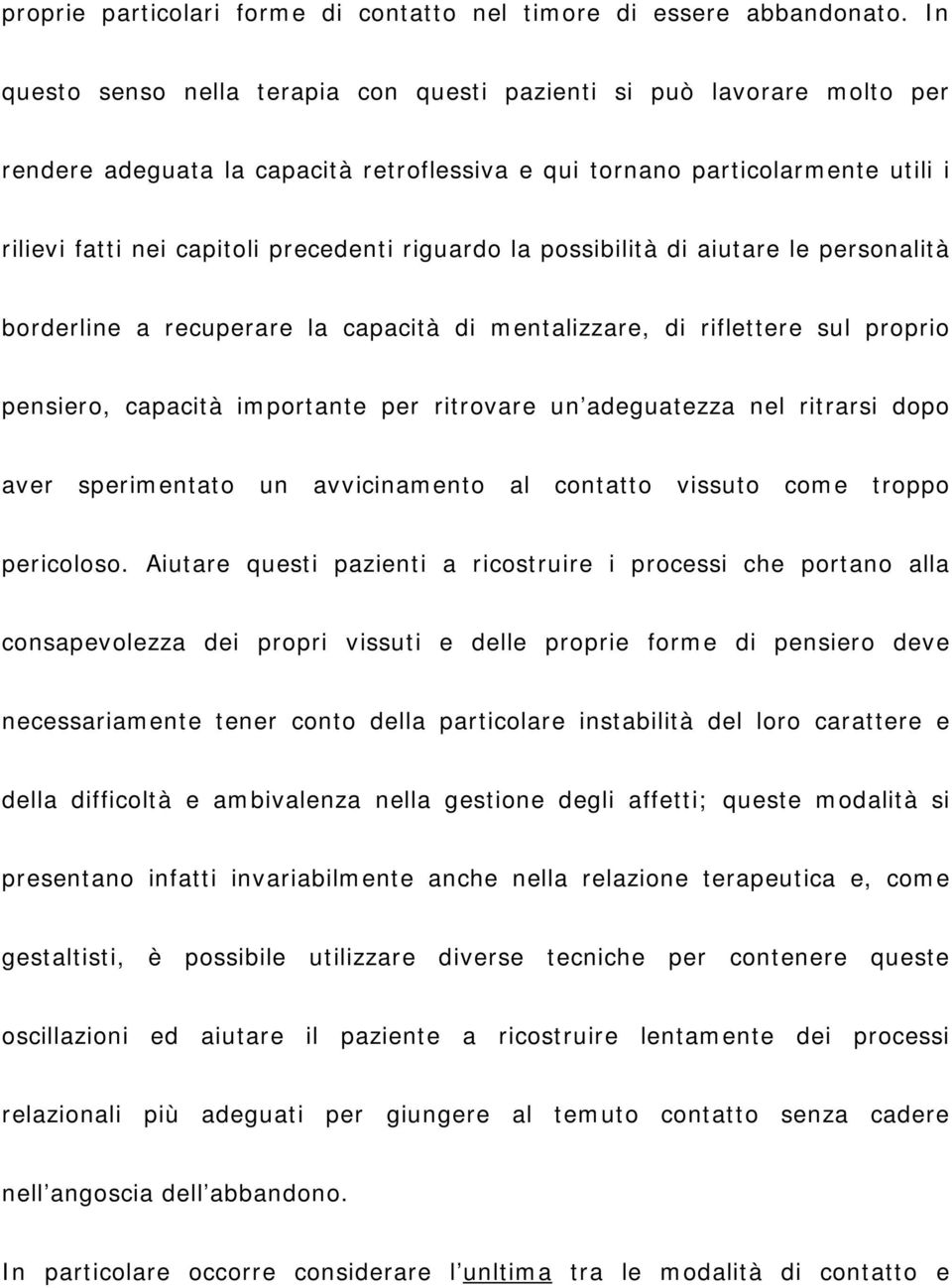 riguardo la possibilità di aiutare le personalità borderline a recuperare la capacità di mentalizzare, di riflettere sul proprio pensiero, capacità importante per ritrovare un adeguatezza nel