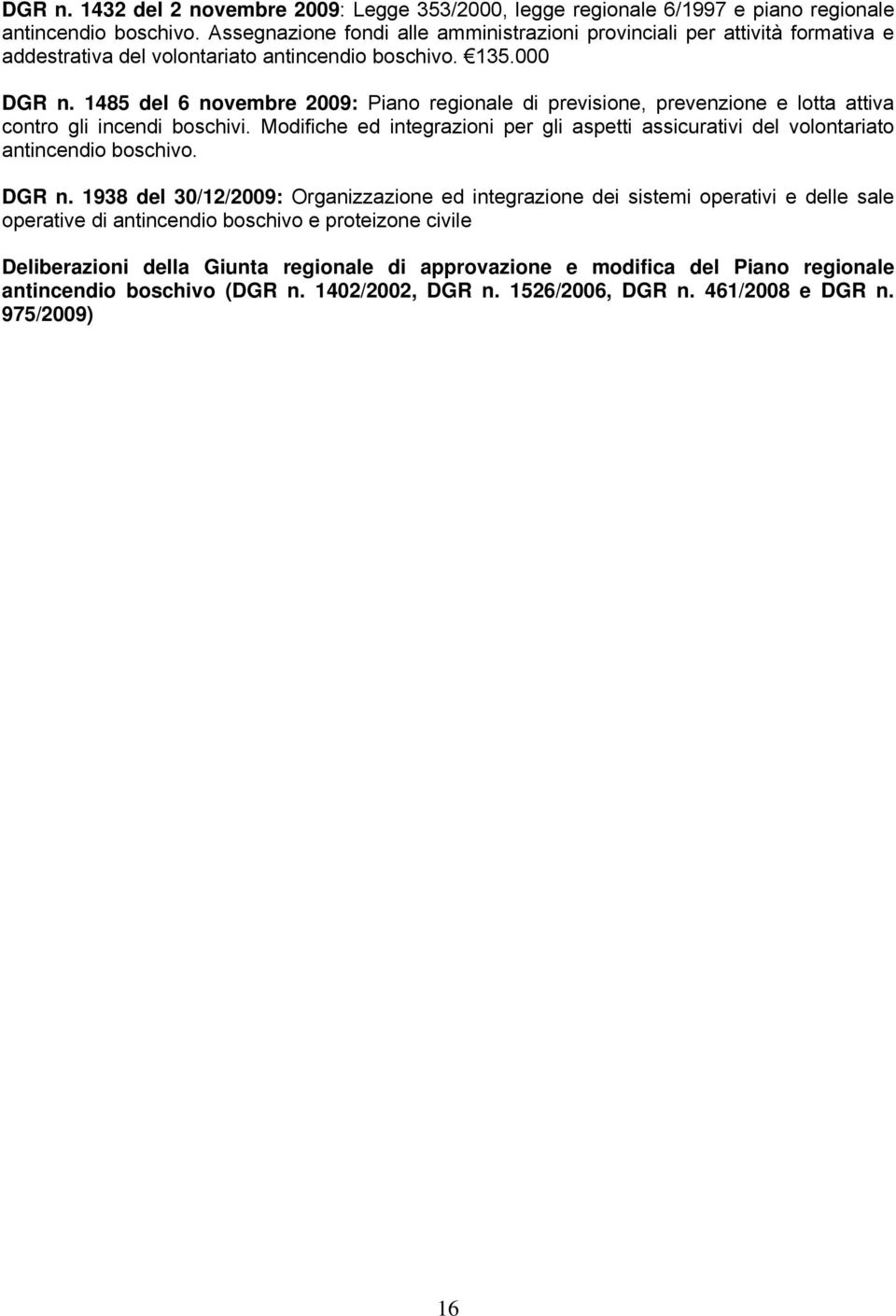 1485 del 6 novembre 2009: Piano regionale di previsione, prevenzione e lotta attiva contro gli incendi boschivi.