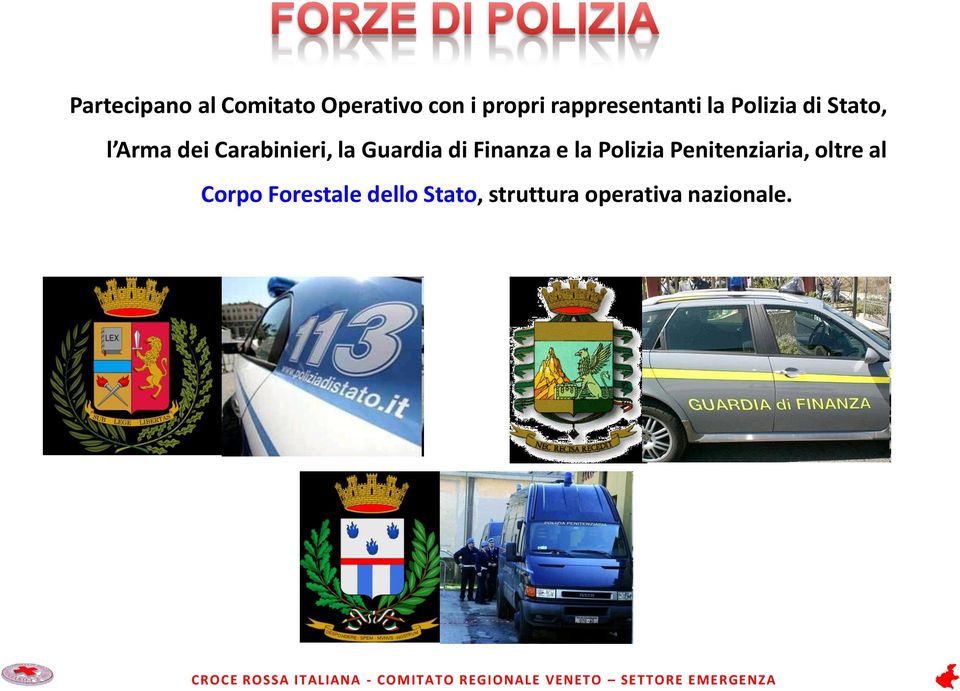 Carabinieri, la Guardia di Finanza e la Polizia