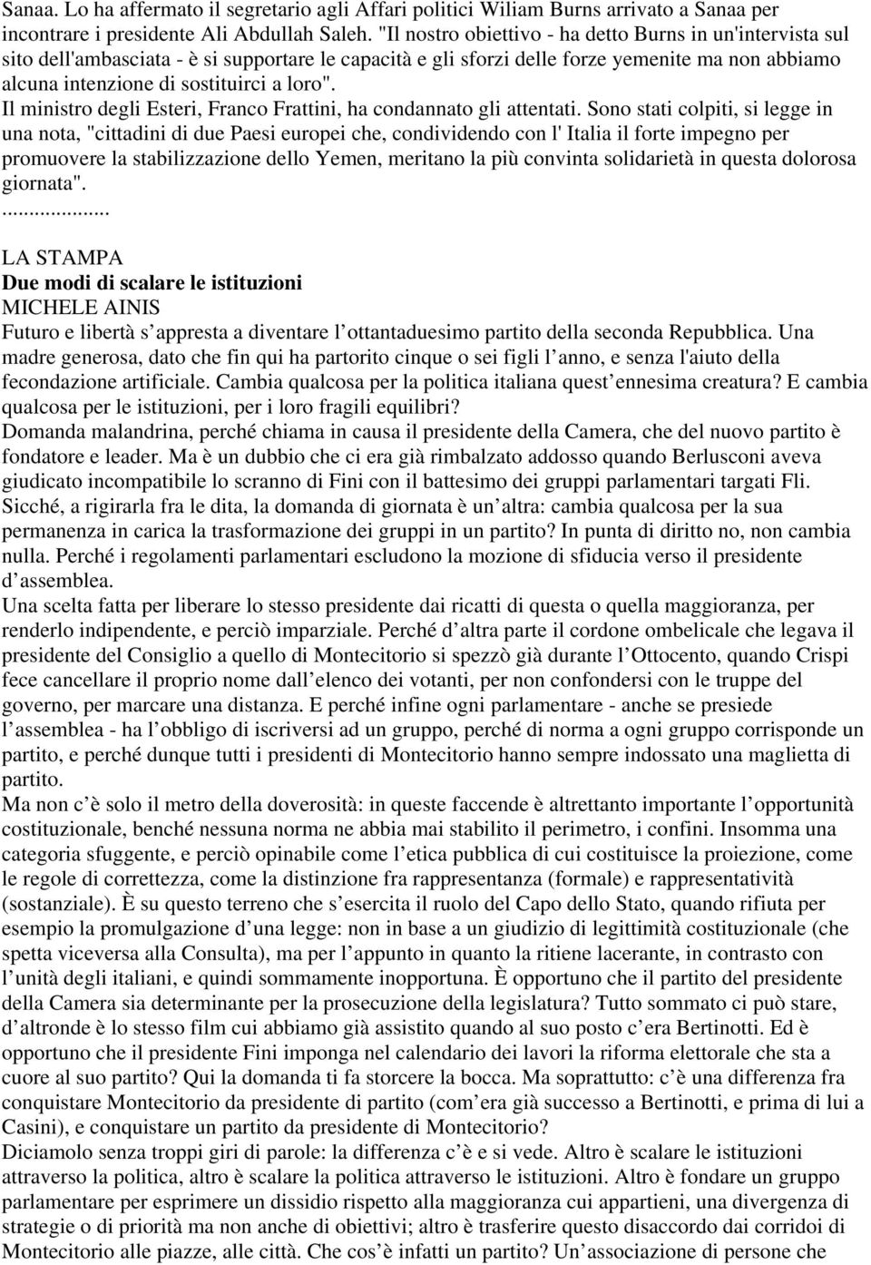 Il ministro degli Esteri, Franco Frattini, ha condannato gli attentati.