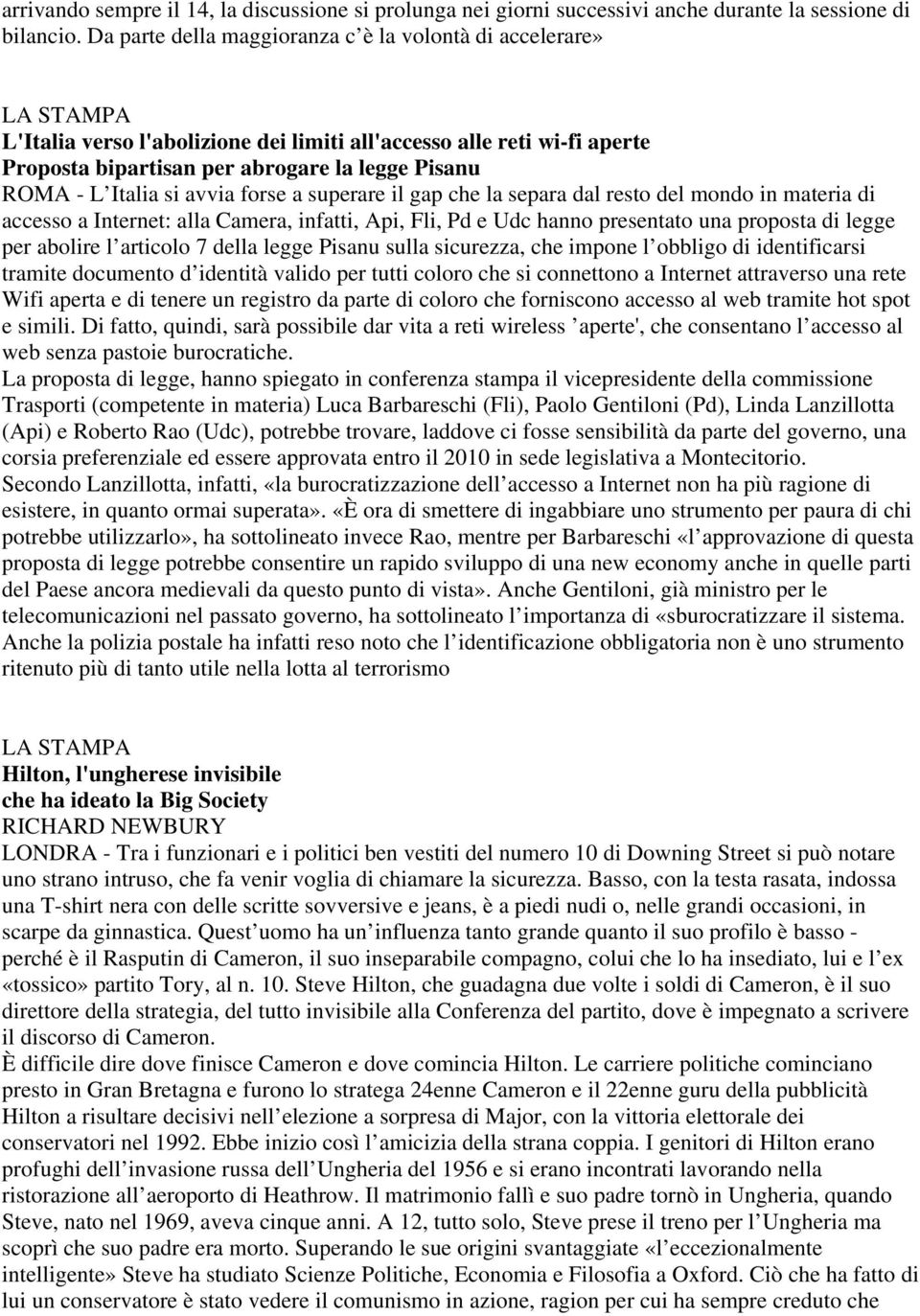 Italia si avvia forse a superare il gap che la separa dal resto del mondo in materia di accesso a Internet: alla Camera, infatti, Api, Fli, Pd e Udc hanno presentato una proposta di legge per abolire