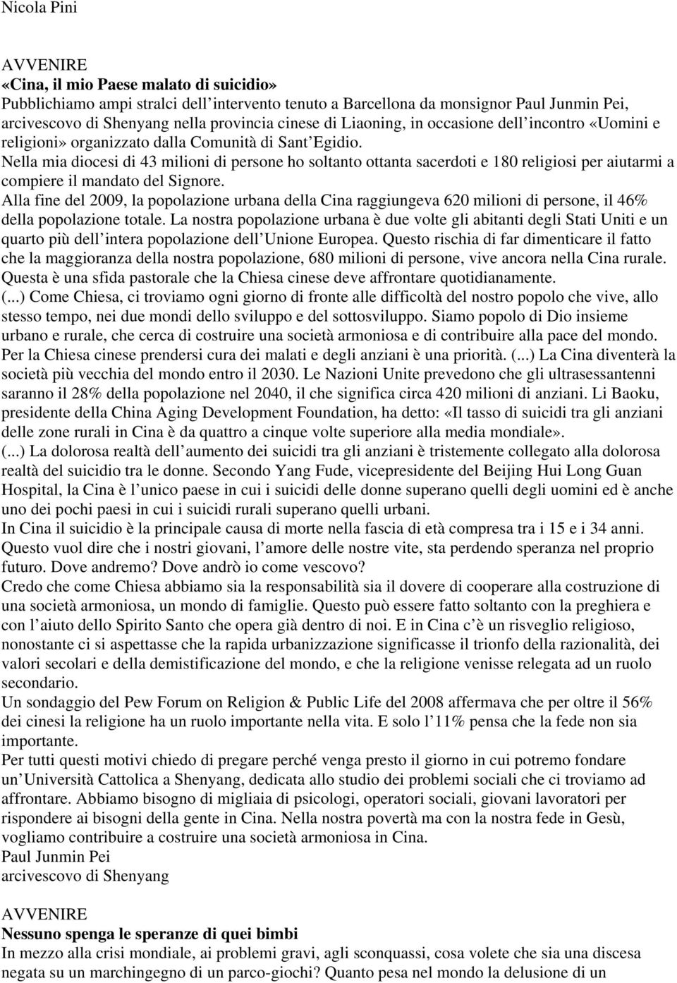 Nella mia diocesi di 43 milioni di persone ho soltanto ottanta sacerdoti e 180 religiosi per aiutarmi a compiere il mandato del Signore.