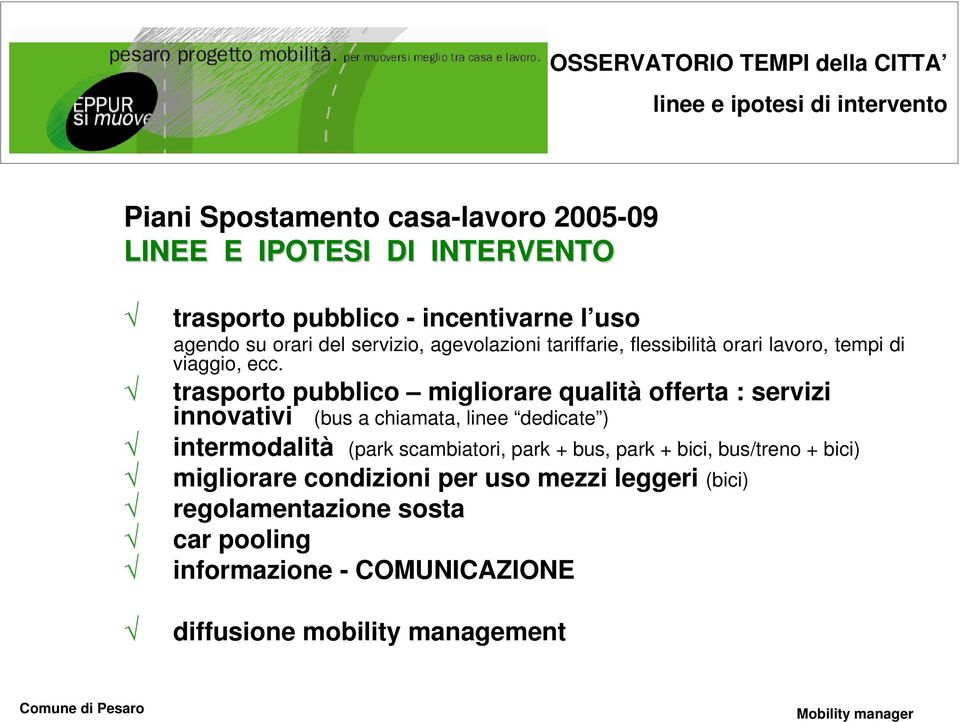 trasporto pubblico migliorare qualità offerta : servizi innovativi (bus a chiamata, linee dedicate ) intermodalità (park scambiatori, park + bus, park +