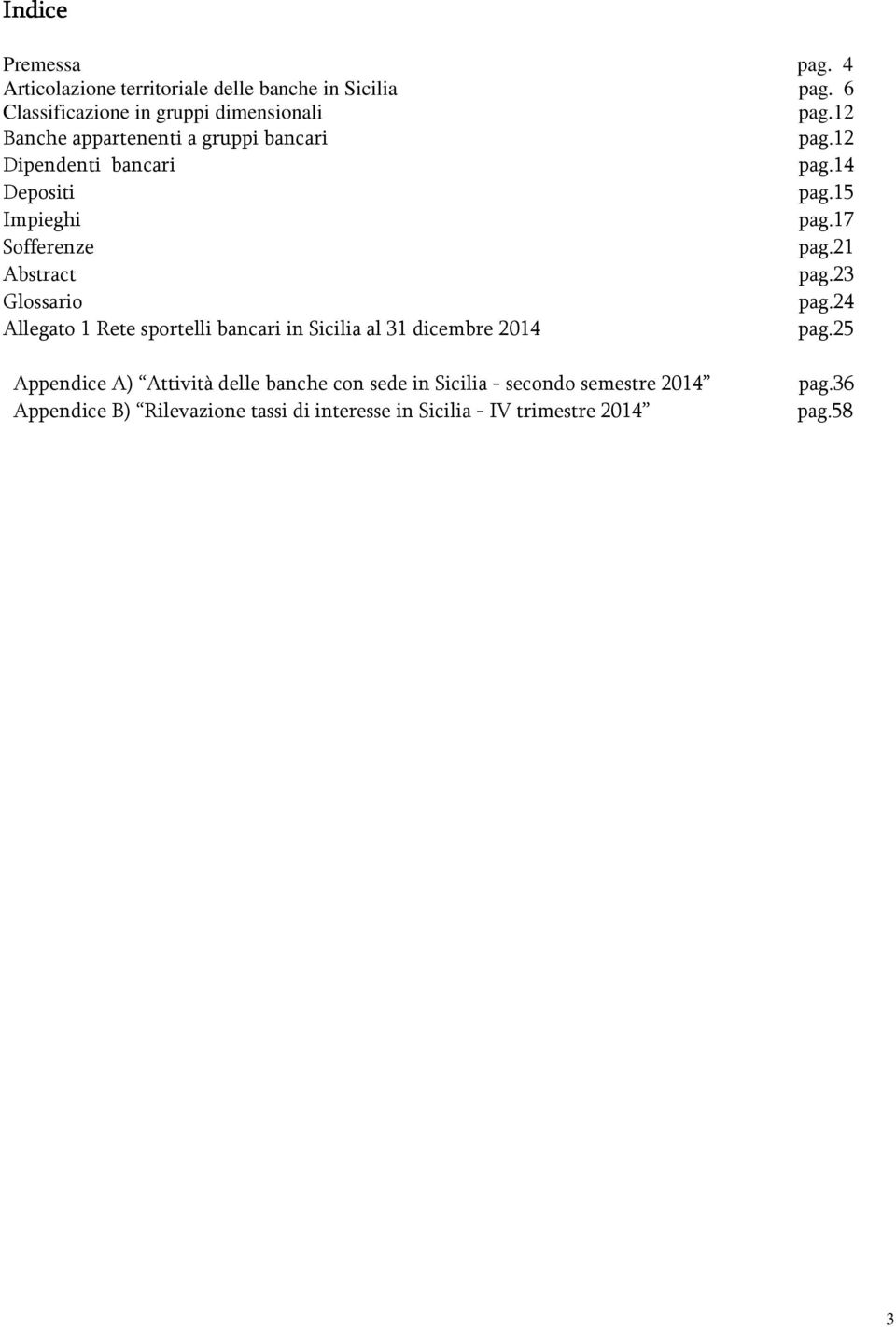 21 Abstract pag.23 Glossario pag.24 Allegato 1 Rete sportelli bancari in Sicilia al 31 dicembre 2014 pag.