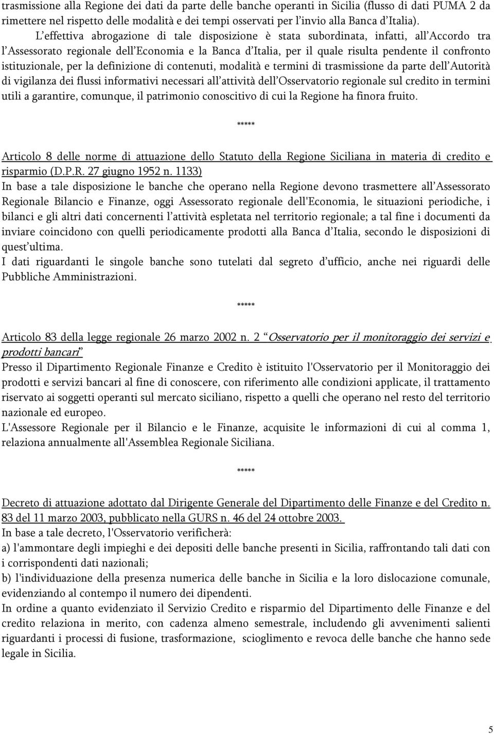 istituzionale, per la definizione di contenuti, modalità e termini di trasmissione da parte dell Autorità di vigilanza dei flussi informativi necessari all attività dell Osservatorio regionale sul