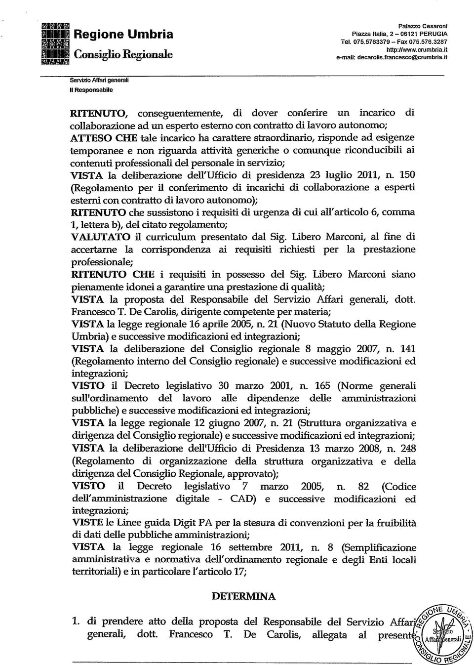 it Servizio Affari generali II Responsabile RITENUTO, conscguentemente, di dover conferire un incarico di collaborazione ad un esperto esterno con contratto di lavoro autonomo; ATTESO CHE tale