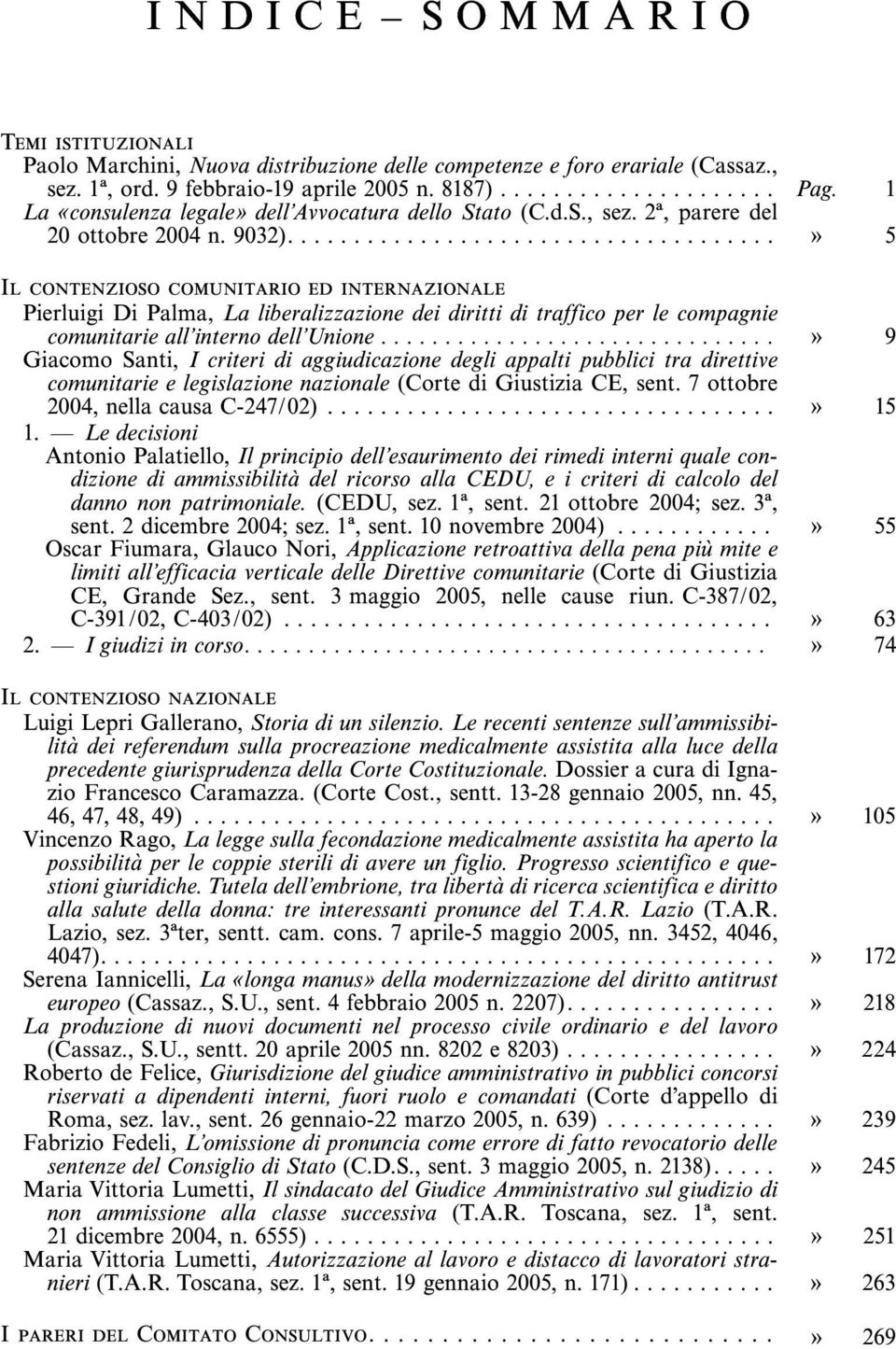 ... ý 5 Il contenzioso comunitario ed internazionale Pierluigi Di Palma, La liberalizzazione dei diritti di traffico per le compagnie comunitarieall'internodell'unione.