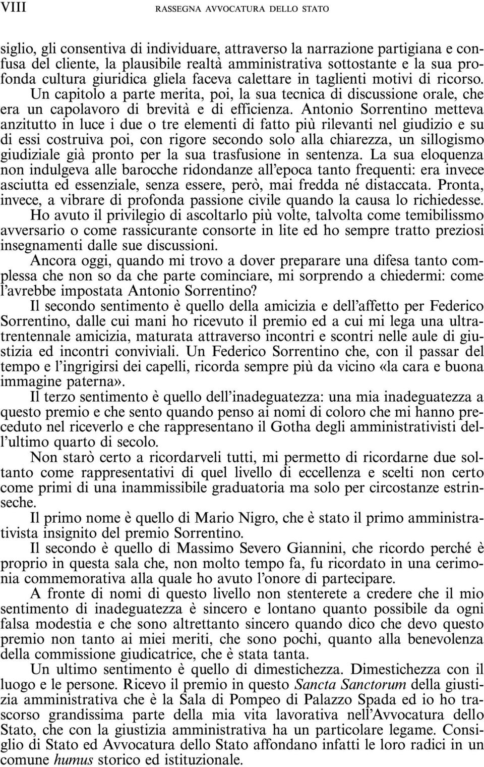 Un capitolo a parte merita, poi, la sua tecnica di discussione orale, che era un capolavoro di brevita e di efficienza.