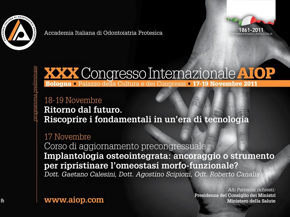 Riscoprire i fondamentali in un era di tecnologia 17 Novembre Corso di aggiornamento precongressuale Implantologia osteointegrata: ancoraggio o strumento