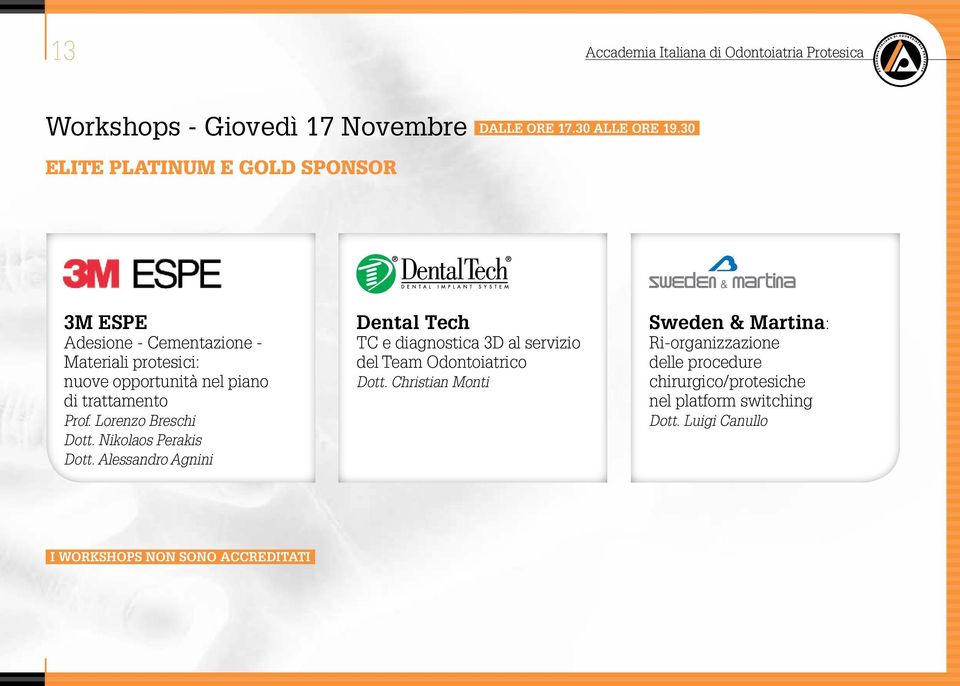 Lorenzo Breschi Dott. Nikolaos Perakis Dott. Alessandro Agnini Dental Tech TC e diagnostica 3D al servizio del Team Odontoiatrico Dott.