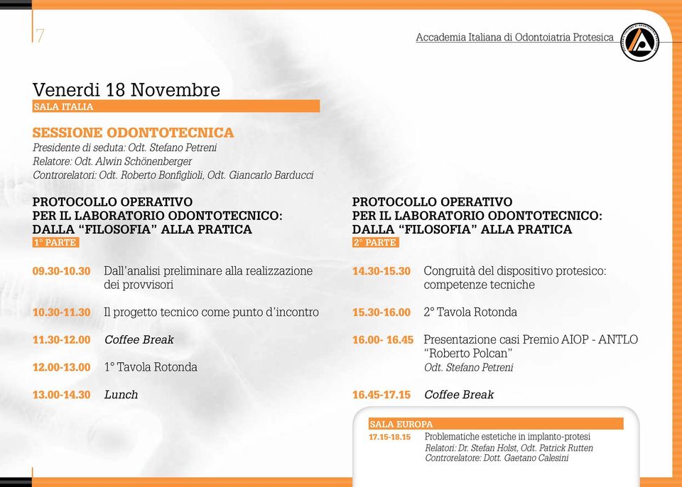 30 Dall analisi preliminare alla realizzazione dei provvisori 10.30-11.30 Il progetto tecnico come punto d incontro 11.30-12.00 Coffee Break 12.00-13.00 1 Tavola Rotonda 13.00-14.