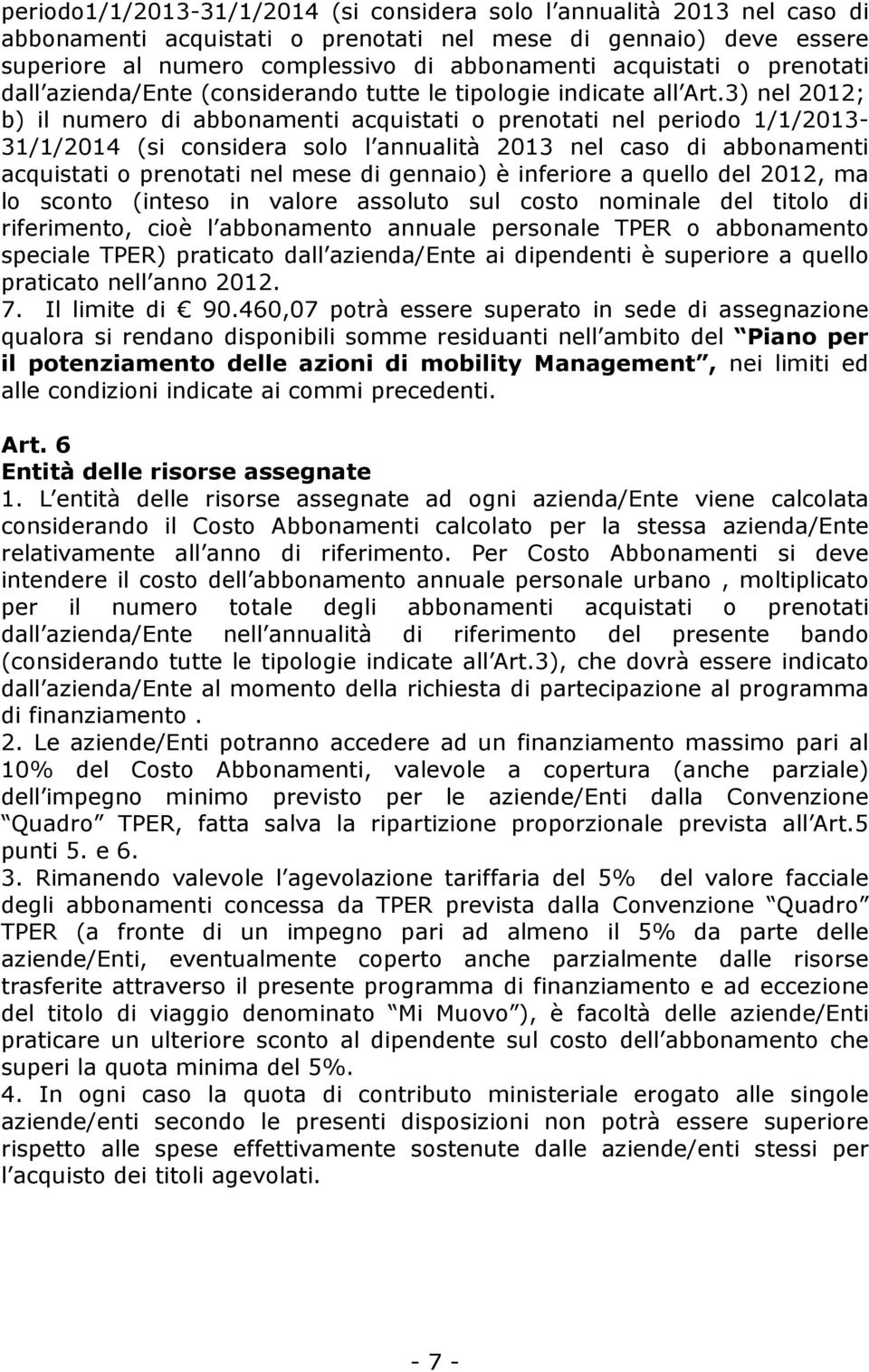 3) nel 2012; b) il numero di abbonamenti acquistati o prenotati nel periodo 1/1/2013-31/1/2014 (si considera solo l annualità 2013 nel caso di abbonamenti acquistati o prenotati nel mese di gennaio)