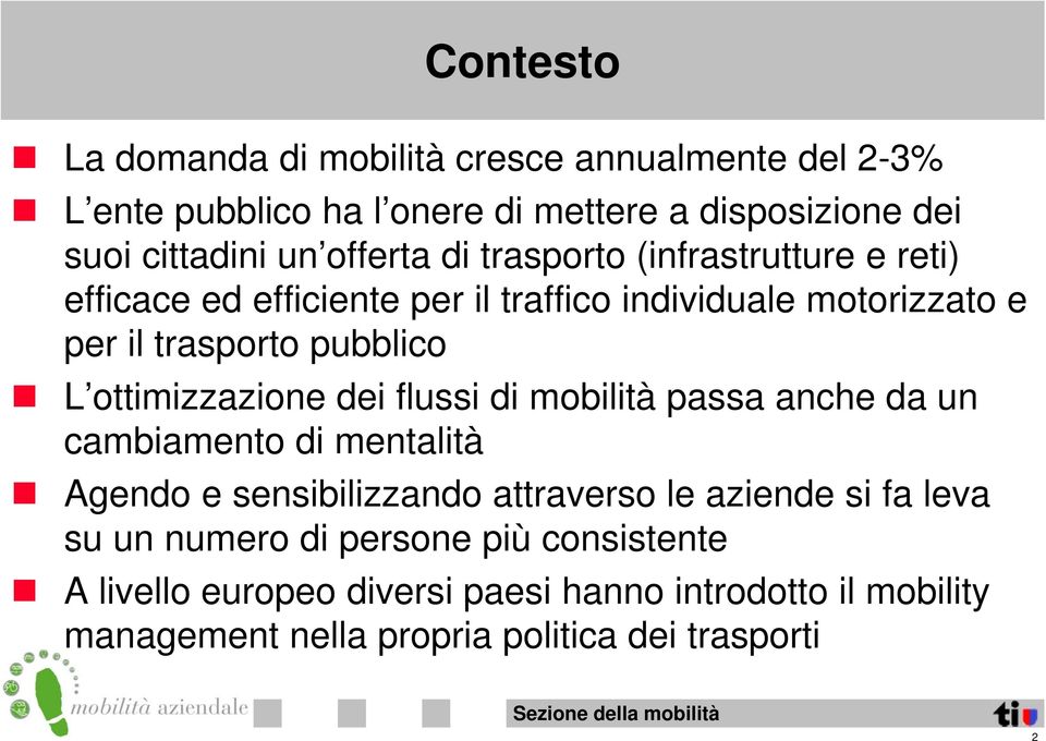 ottimizzazione dei flussi di mobilità passa anche da un cambiamento di mentalità Agendo e sensibilizzando attraverso le aziende si fa leva