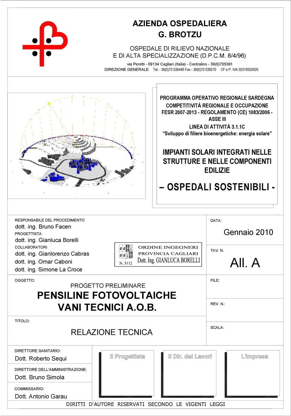 IVA 02315520920 PROGRAMMA OPERATIVO REGIONALE SARDEGNA COMPETITIVITÀ REGIONALE E OCCUPAZIONE FESR 2007-2013 - REGOLAMENTO (CE) 1083/2006 - ASSE III LINEA DI ATTIVITÀ 3.1.1C Sviluppo di filiere bioenergetiche: energia solare IMPIANTI SOLARI INTEGRATI NELLE STRUTTURE E NELLE COMPONENTI EDILIZIE OSPEDALI SOSTENIBILI - RESPONSABILE DEL PROCEDIMENTO dott.