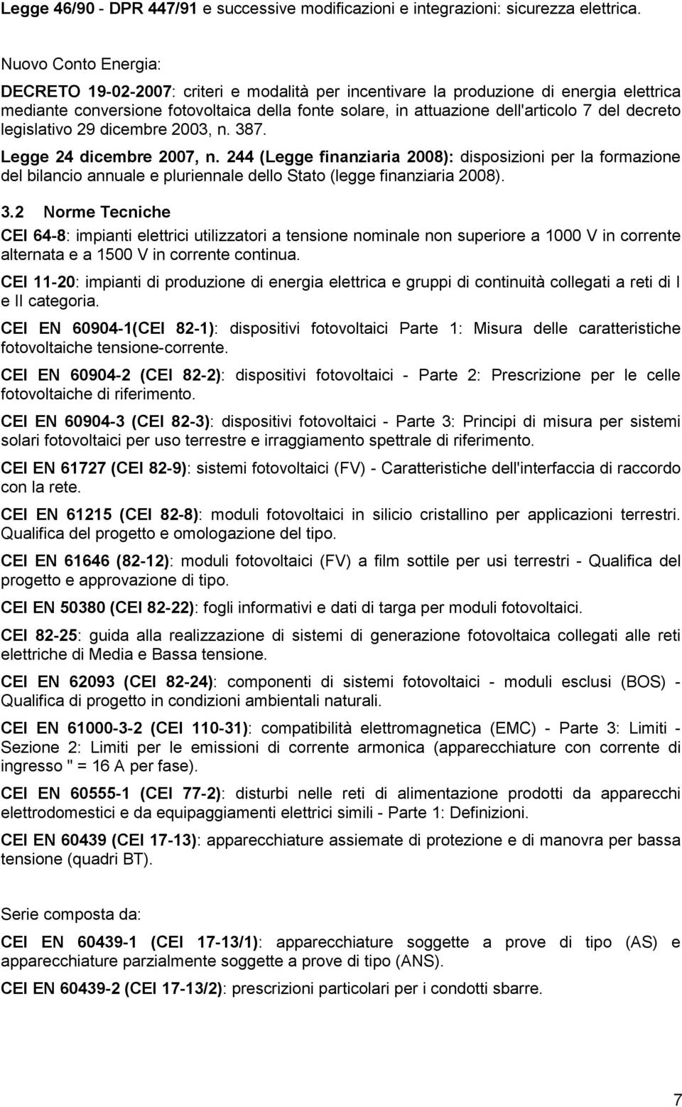 decreto legislativo 29 dicembre 2003, n. 387. Legge 24 dicembre 2007, n.