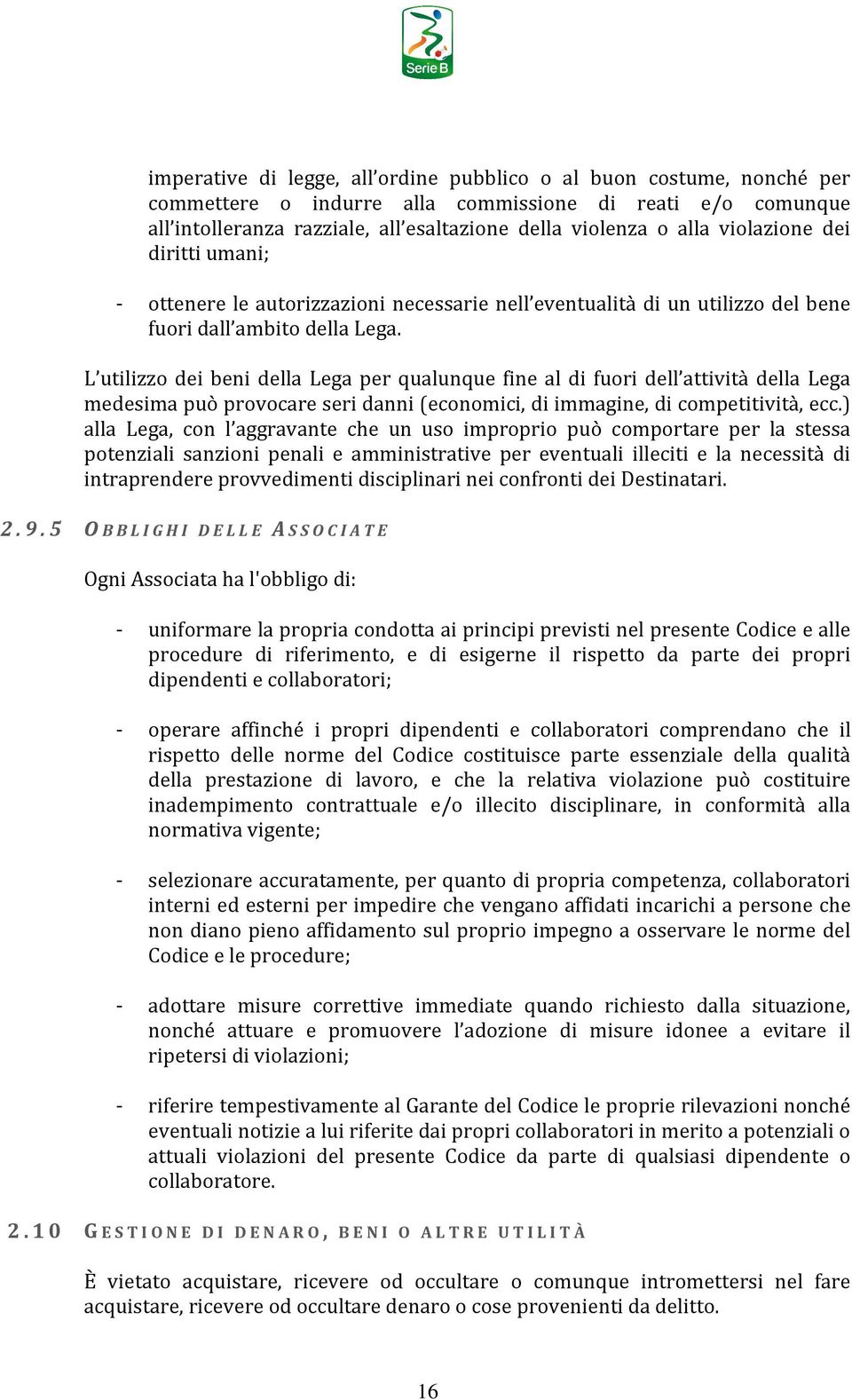 L utilizzo dei beni della Lega per qualunque fine al di fuori dell attività della Lega medesima può provocare seri danni (economici, di immagine, di competitività, ecc.