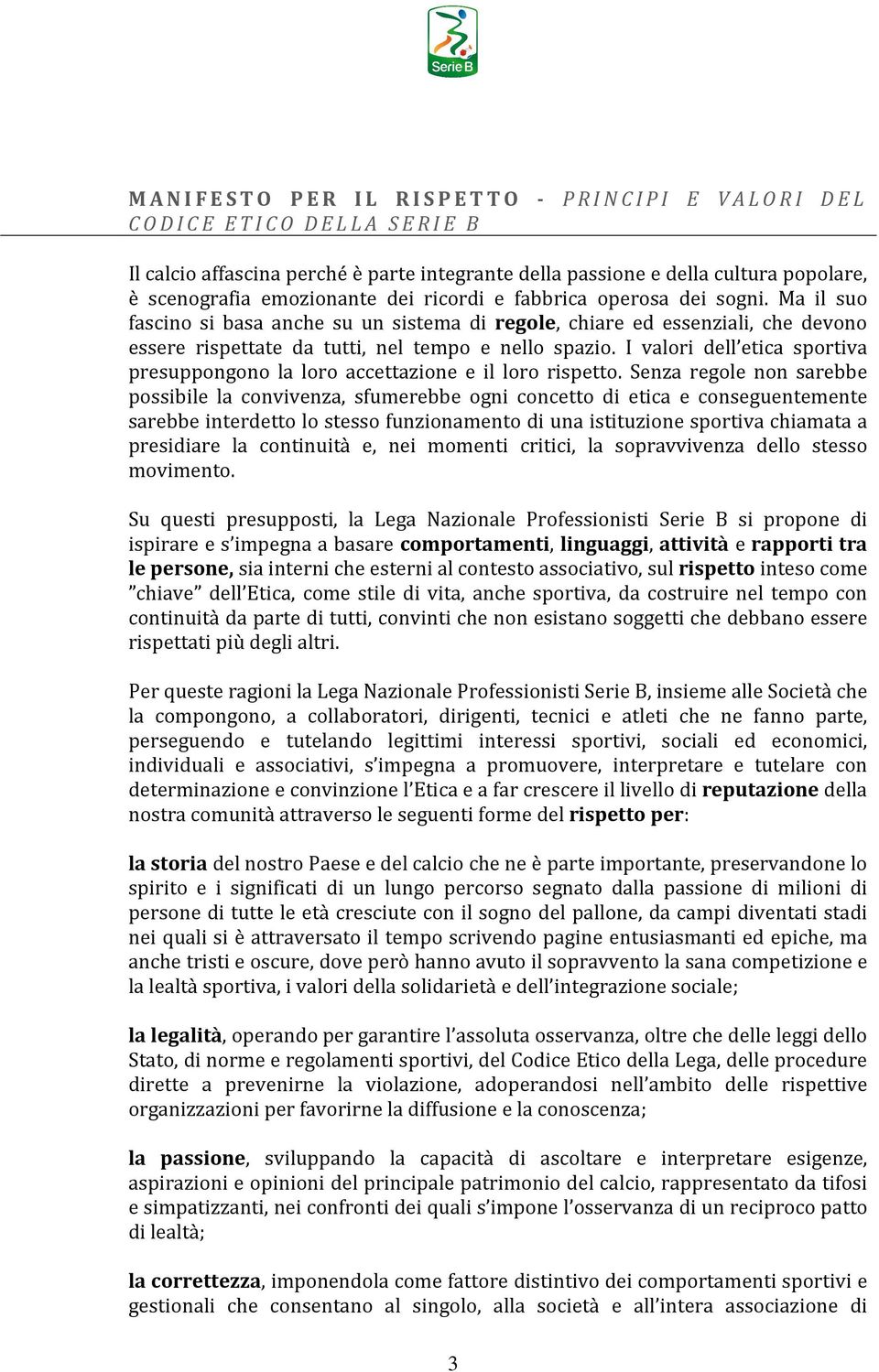 I valori dell etica sportiva presuppongono la loro accettazione e il loro rispetto.