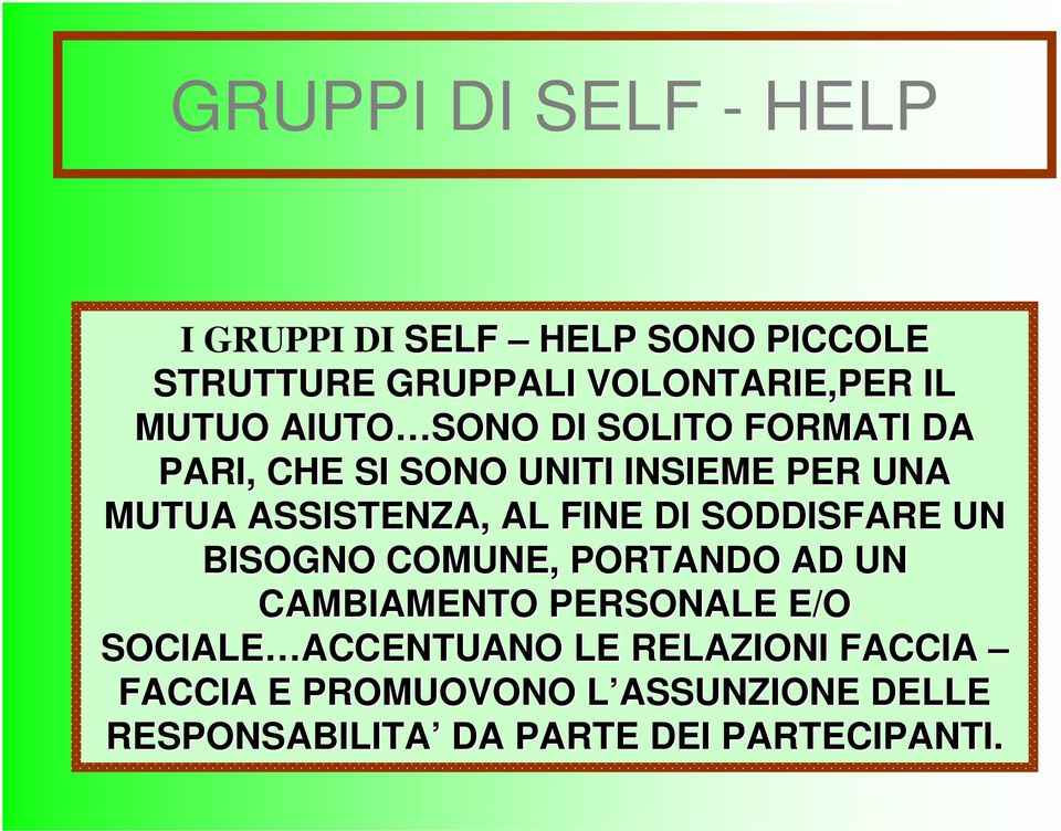 SODDISFARE UN BISOGNO COMUNE, PORTANDO AD UN CAMBIAMENTO PERSONALE E/O SOCIALE ACCENTUANO ACCENTUANO