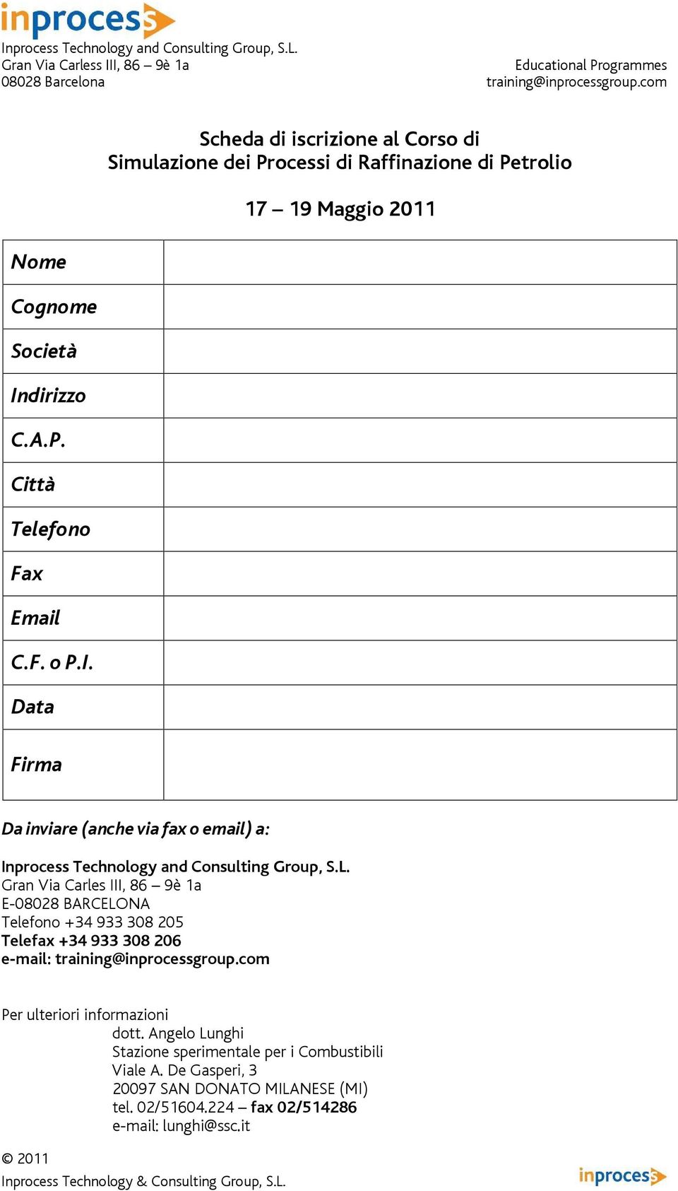 Data Firma Scheda di iscrizione al Corso di Simulazione dei Processi di Raffinazione di Petrolio 17 19 Maggio 2011 Da inviare (anche via fax o email)