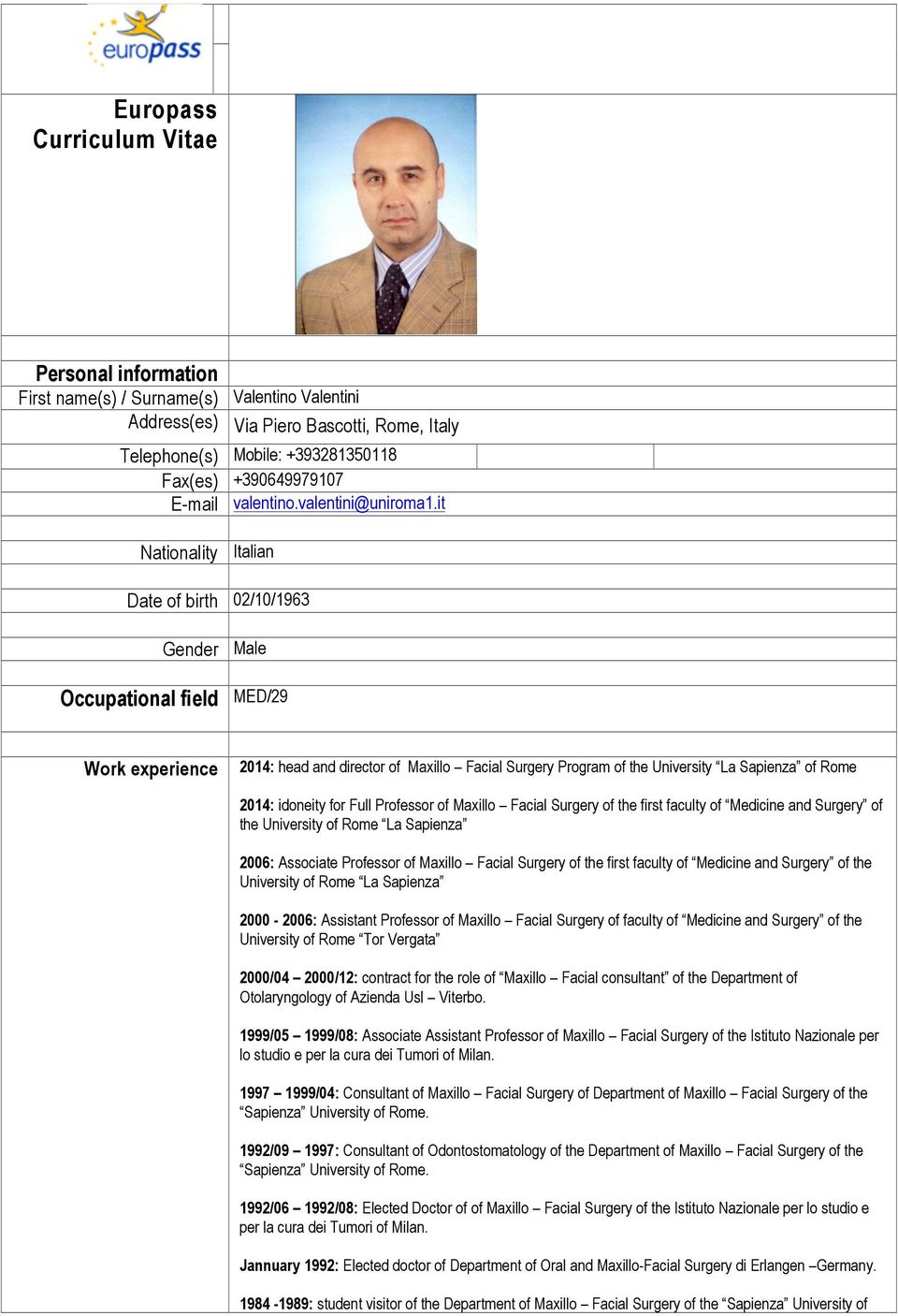 it Nationality Italian Date of birth 02/10/1963 Gender Male Occupational field MED/29 Work experience 2014: head and director of Maxillo Facial Surgery Program of the University La Sapienza of Rome