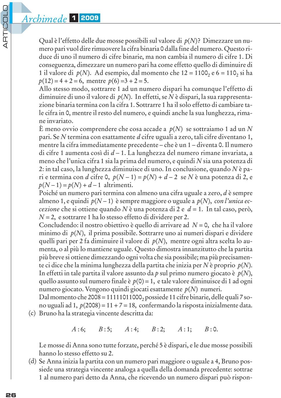 Ad esempio, dal momento che 1 = 1100 e 6 = 110 si ha p(1) = 4 + = 6, mentre p(6) =3 + = 5.