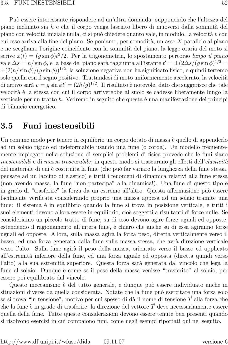 Se poniamo, per comodità, un asse X parallelo al piano e ne scegliamo l origine coincidente con la sommità del piano, la legge oraria del moto si scrive x(t) = (g sin φ)t 2 /2.