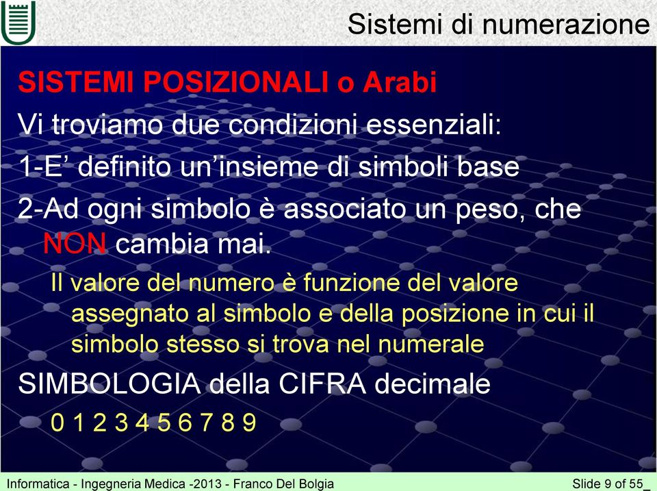 Il valore del numero è funzione del valore assegnato al simbolo e della posizione in cui il simbolo stesso si