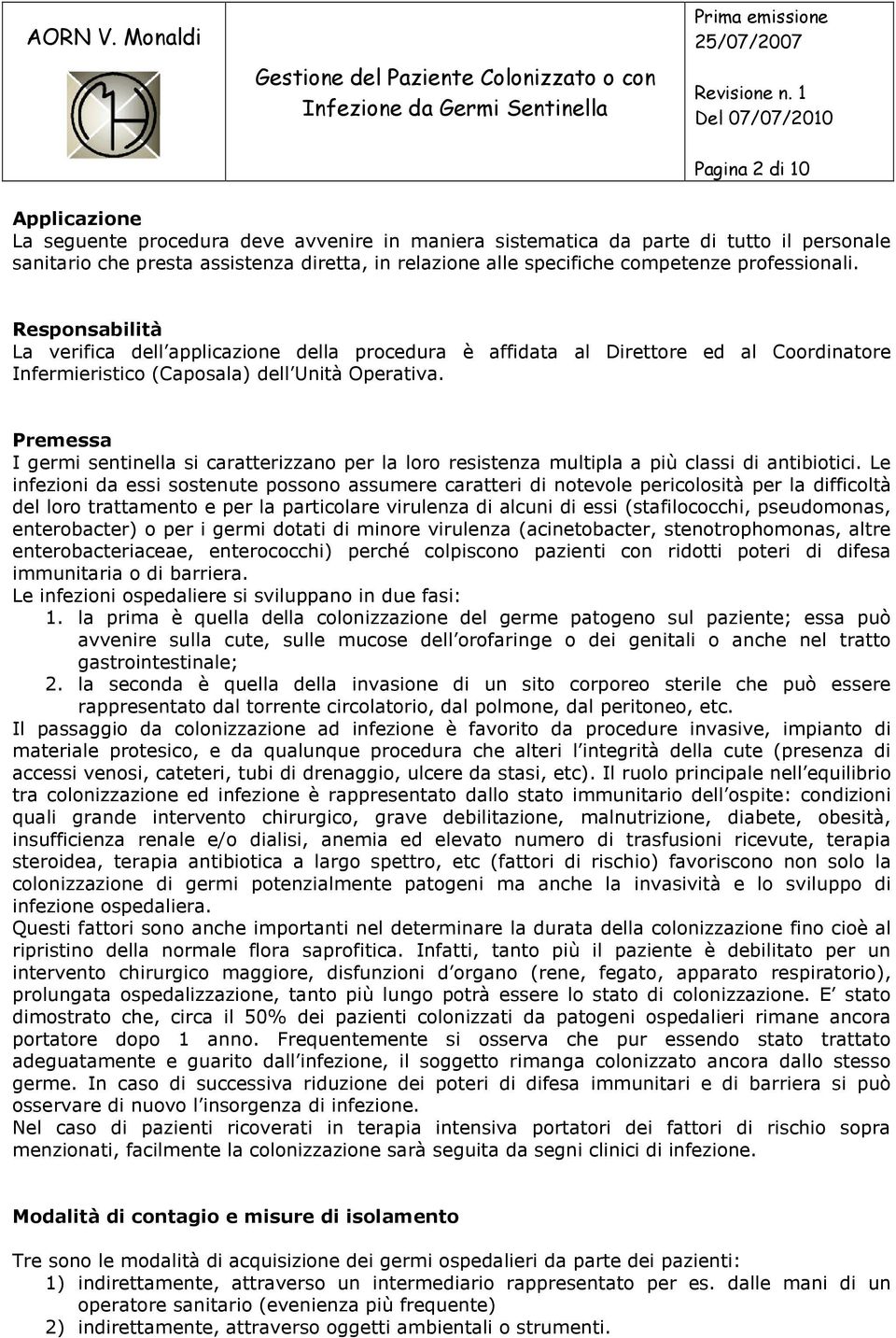 Premessa I germi sentinella si caratterizzano per la loro resistenza multipla a più classi di antibiotici.