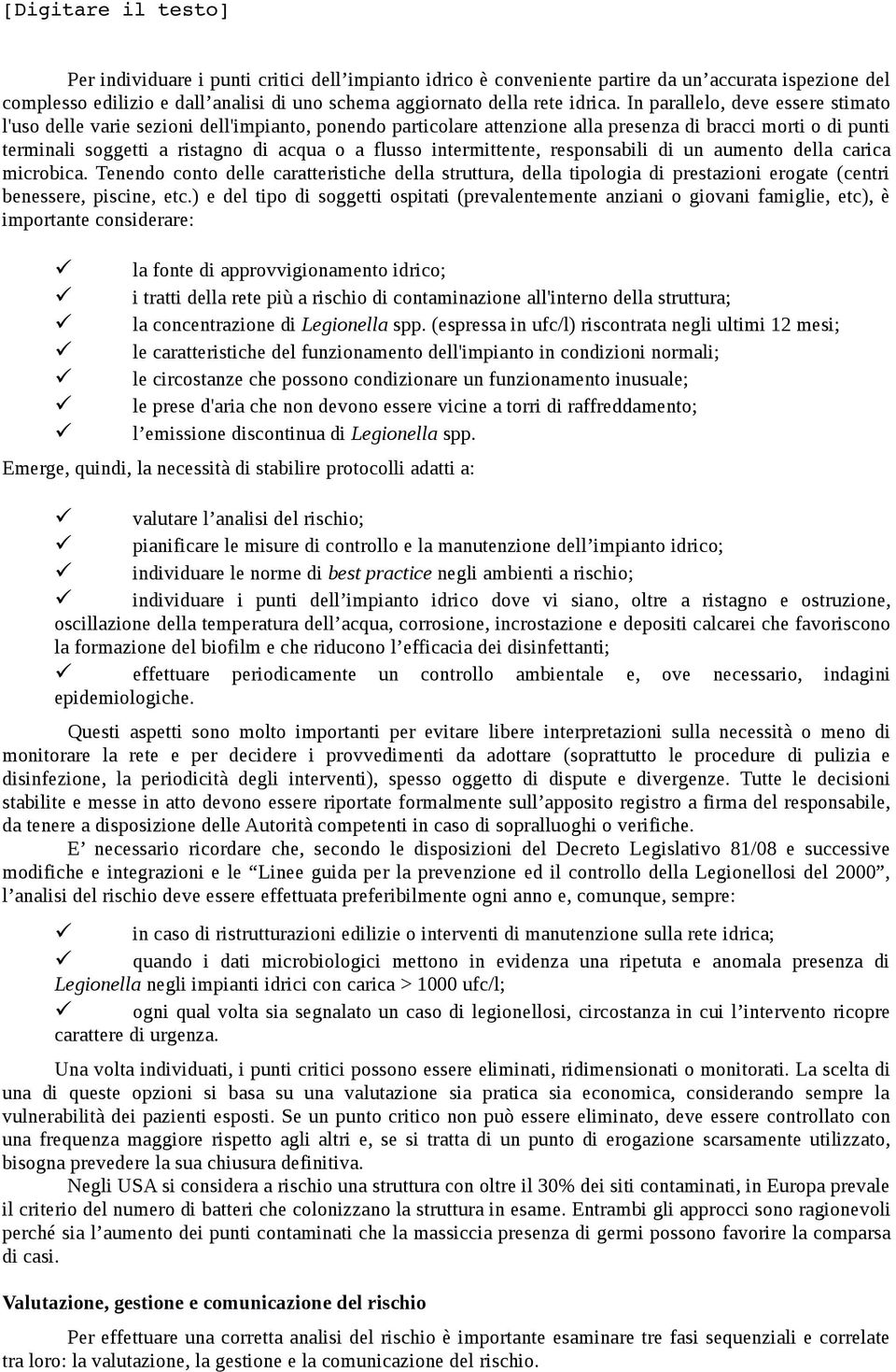 intermittente, responsabili di un aumento della carica microbica. Tenendo conto delle caratteristiche della struttura, della tipologia di prestazioni erogate (centri benessere, piscine, etc.