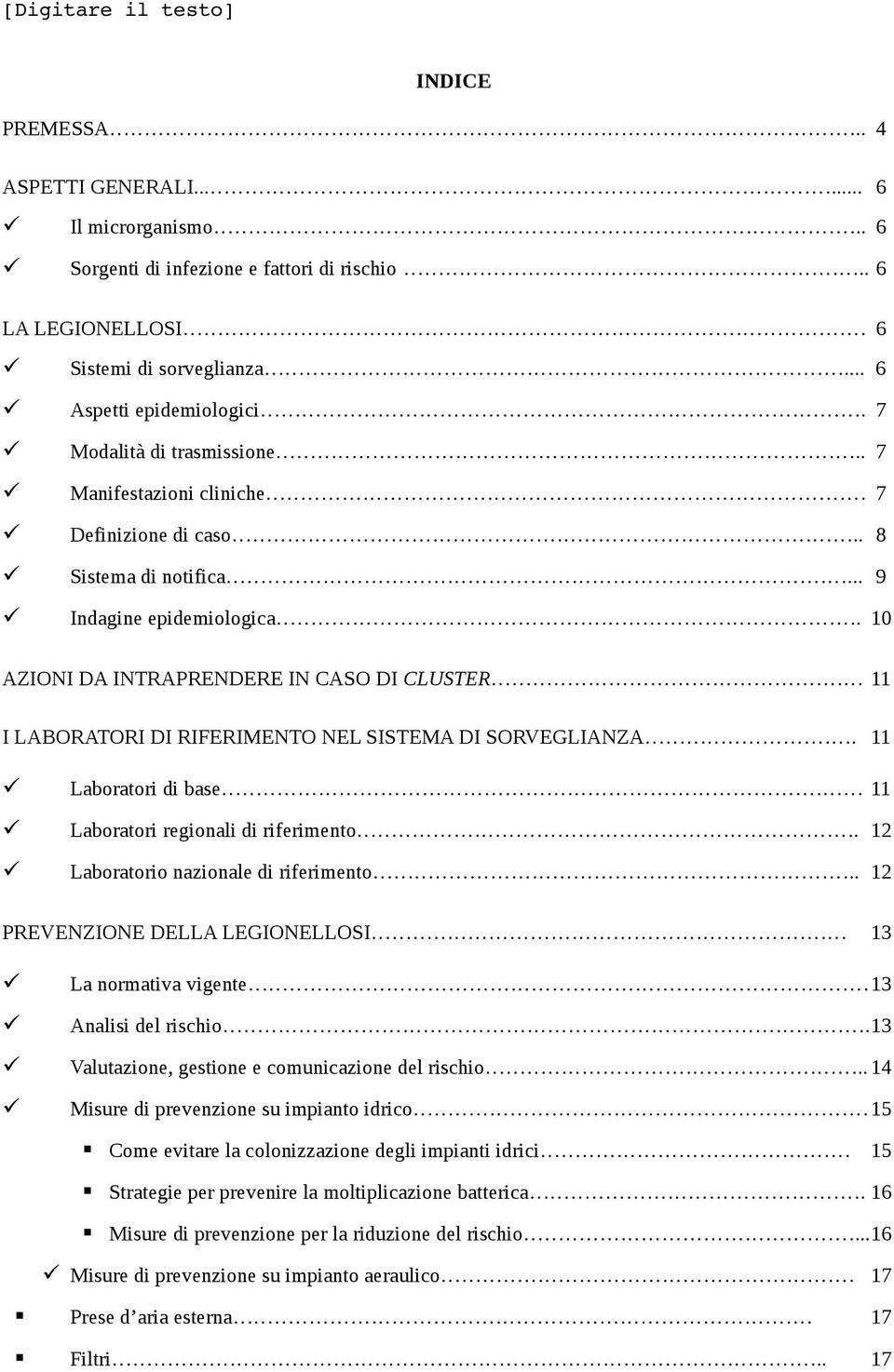 10 AZIONI DA INTRAPRENDERE IN CASO DI CLUSTER 11 I LABORATORI DI RIFERIMENTO NEL SISTEMA DI SORVEGLIANZA. 11 Laboratori di base 11 Laboratori regionali di riferimento.