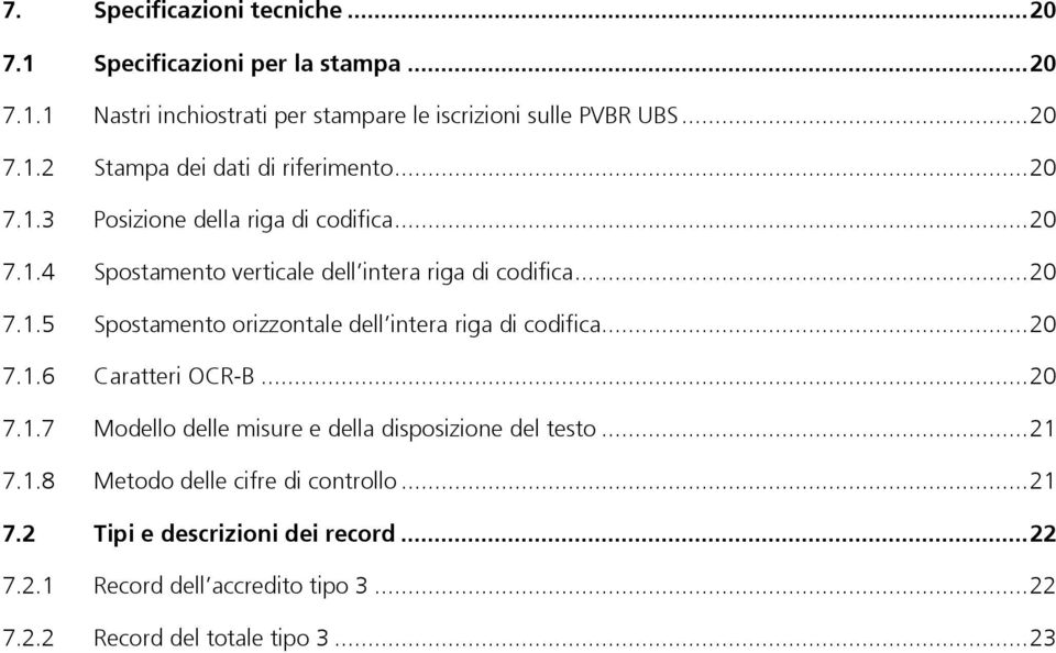 .. 20 7.1.6 Caratteri OCR-B... 20 7.1.7 Modello delle misure e della disposizione del testo... 21 7.1.8 Metodo delle cifre di controllo... 21 7.2 Tipi e descrizioni dei record.