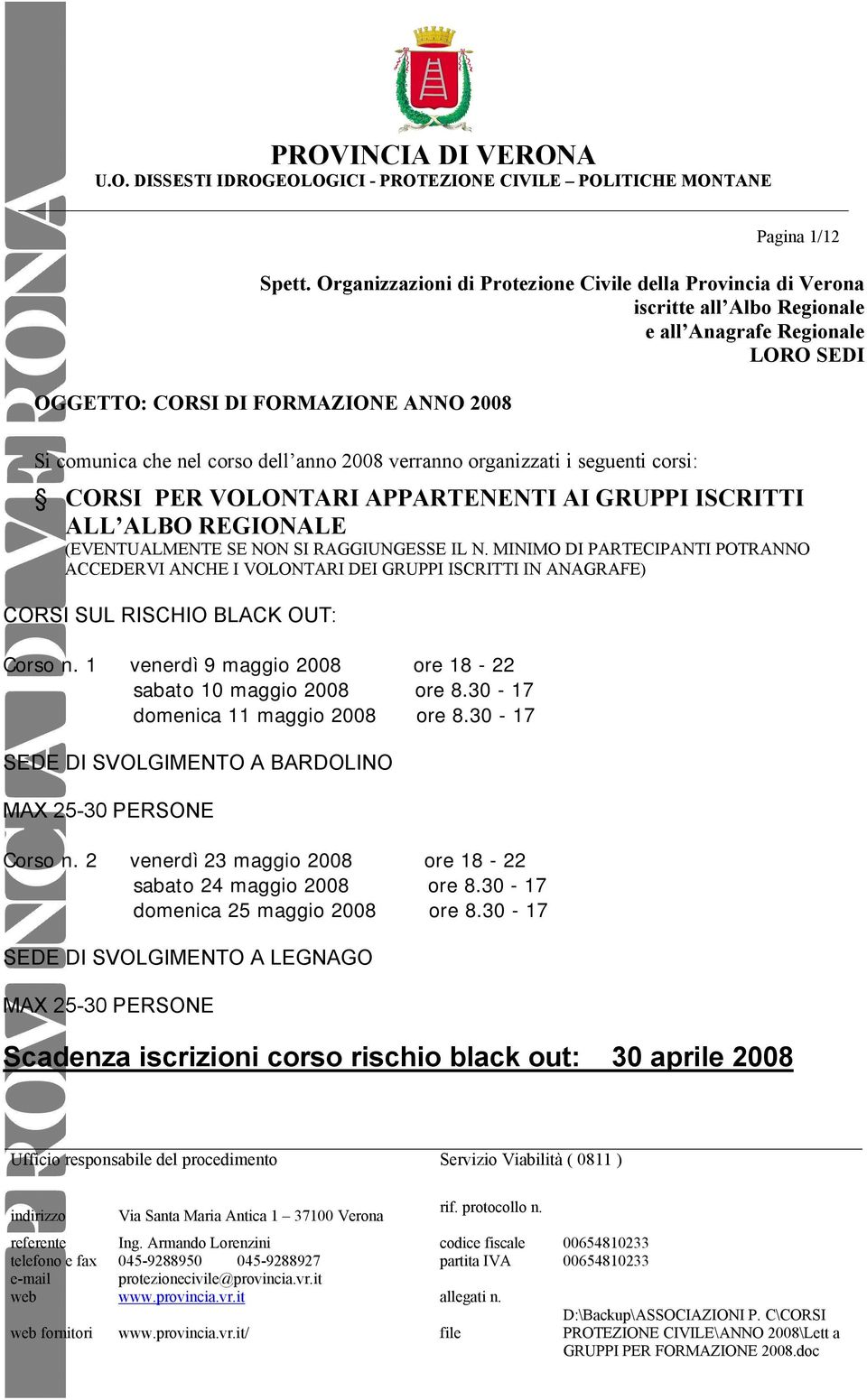 2008 verranno organizzati i seguenti corsi: CORSI PER VOLONTARI APPARTENENTI AI GRUPPI ISCRITTI ALL ALBO REGIONALE (EVENTUALMENTE SE NON SI RAGGIUNGESSE IL N.