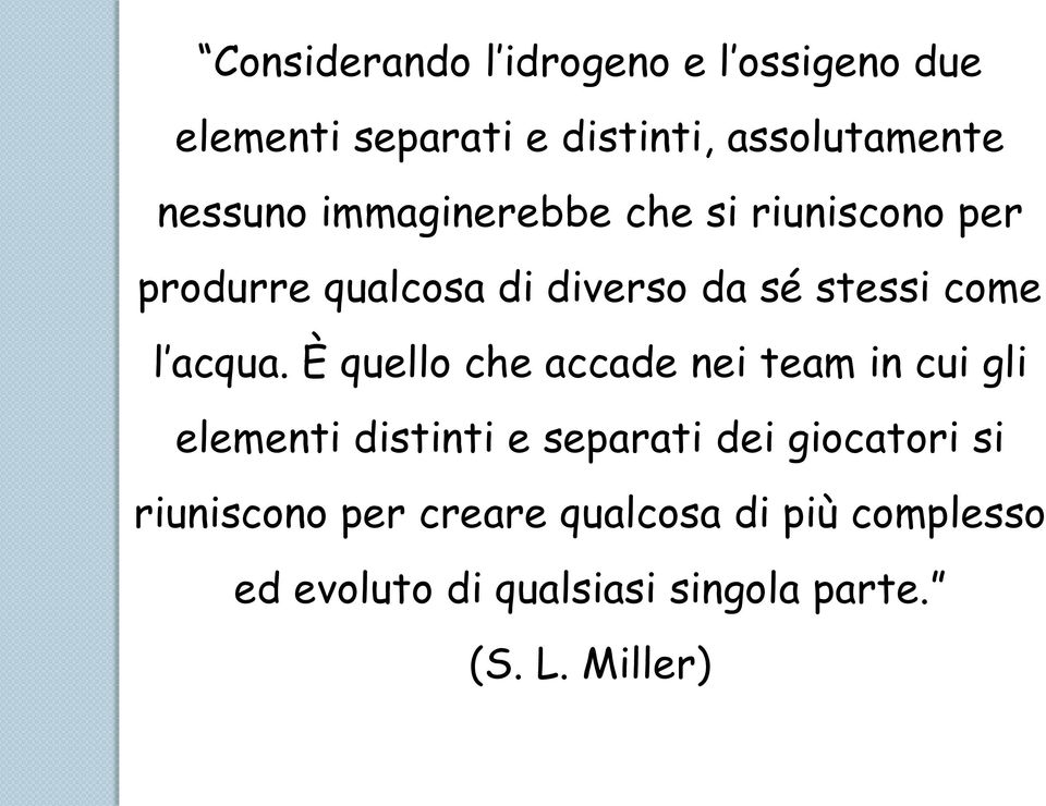 È quello che accade nei team in cui gli elementi distinti e separati dei giocatori si