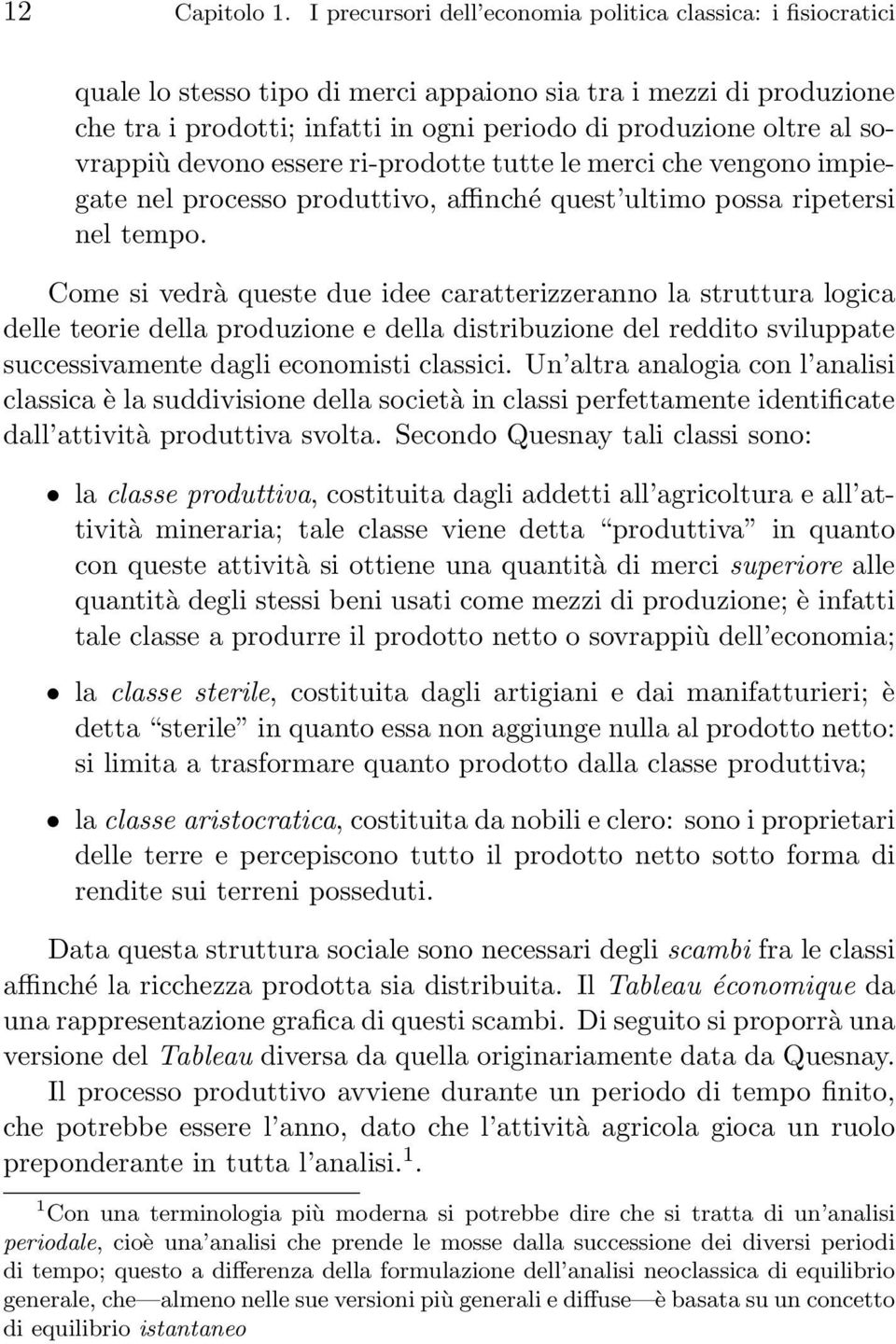 sovrappiù devono essere ri-prodotte tutte le merci che vengono impiegate nel processo produttivo, affinché quest ultimo possa ripetersi nel tempo.