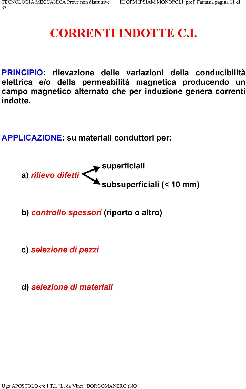 alternato che per induzione genera correnti indotte.