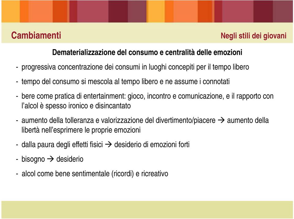 comunicazione, e il rapporto con l alcol è spesso ironico e disincantato - aumento della tolleranza e valorizzazione del divertimento/piacere aumento della