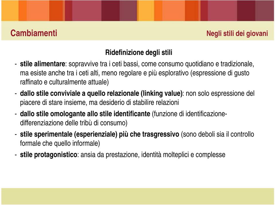 di stare insieme, ma desiderio di stabilire relazioni - dallo stile omologante allo stile identificante (funzione di identificazionedifferenziazione delle tribù di consumo) - stile