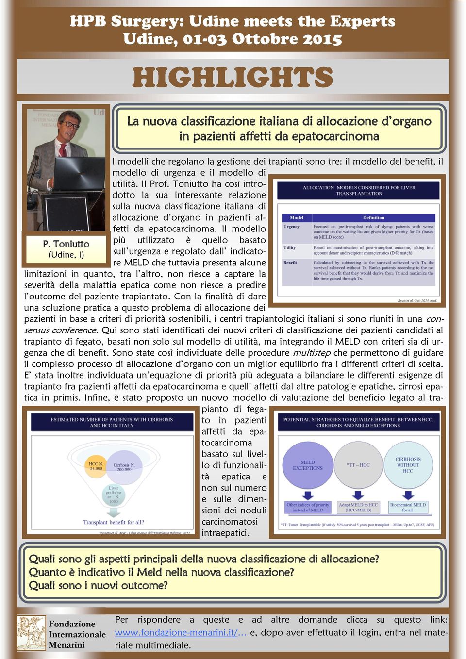 Toniutto ha così introdotto la sua interessante relazione sulla nuova classificazione italiana di allocazione d organo in pazienti affetti da epatocarcinoma.