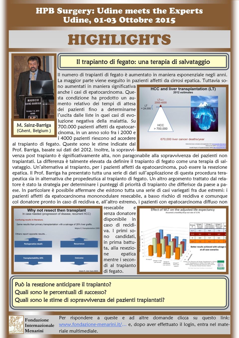 Questa condizione ha prodotto un aumento relativo dei tempi di attesa dei pazienti fino a determinarne l uscita dalle liste in quei casi di evoluzione negativa della malattia. Su 700.