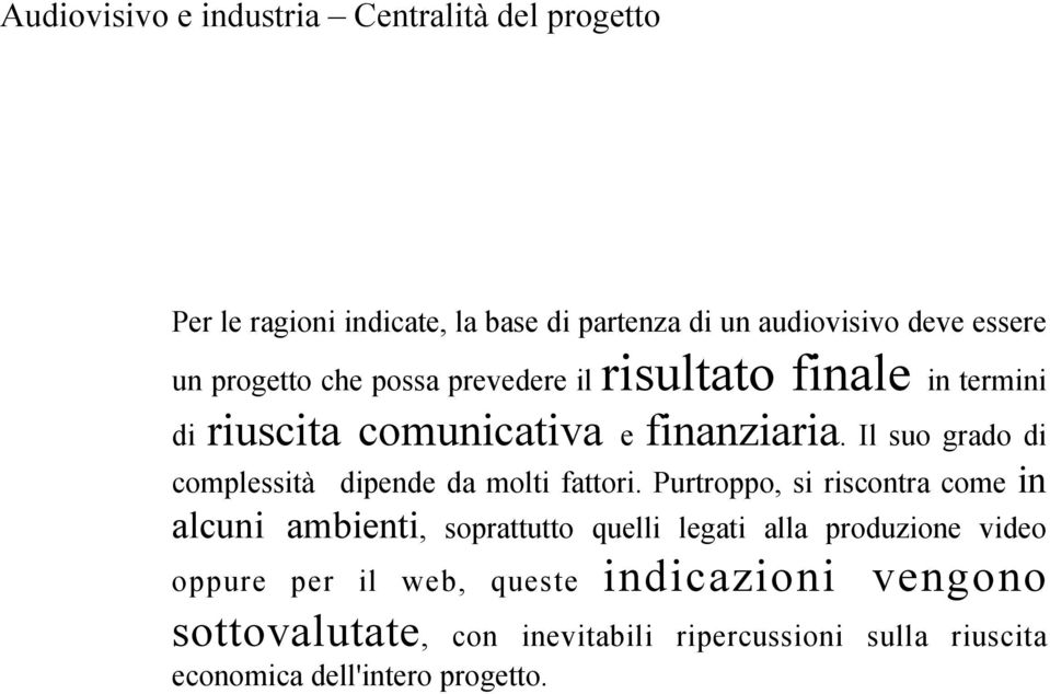 Il suo grado di complessità dipende da molti fattori.